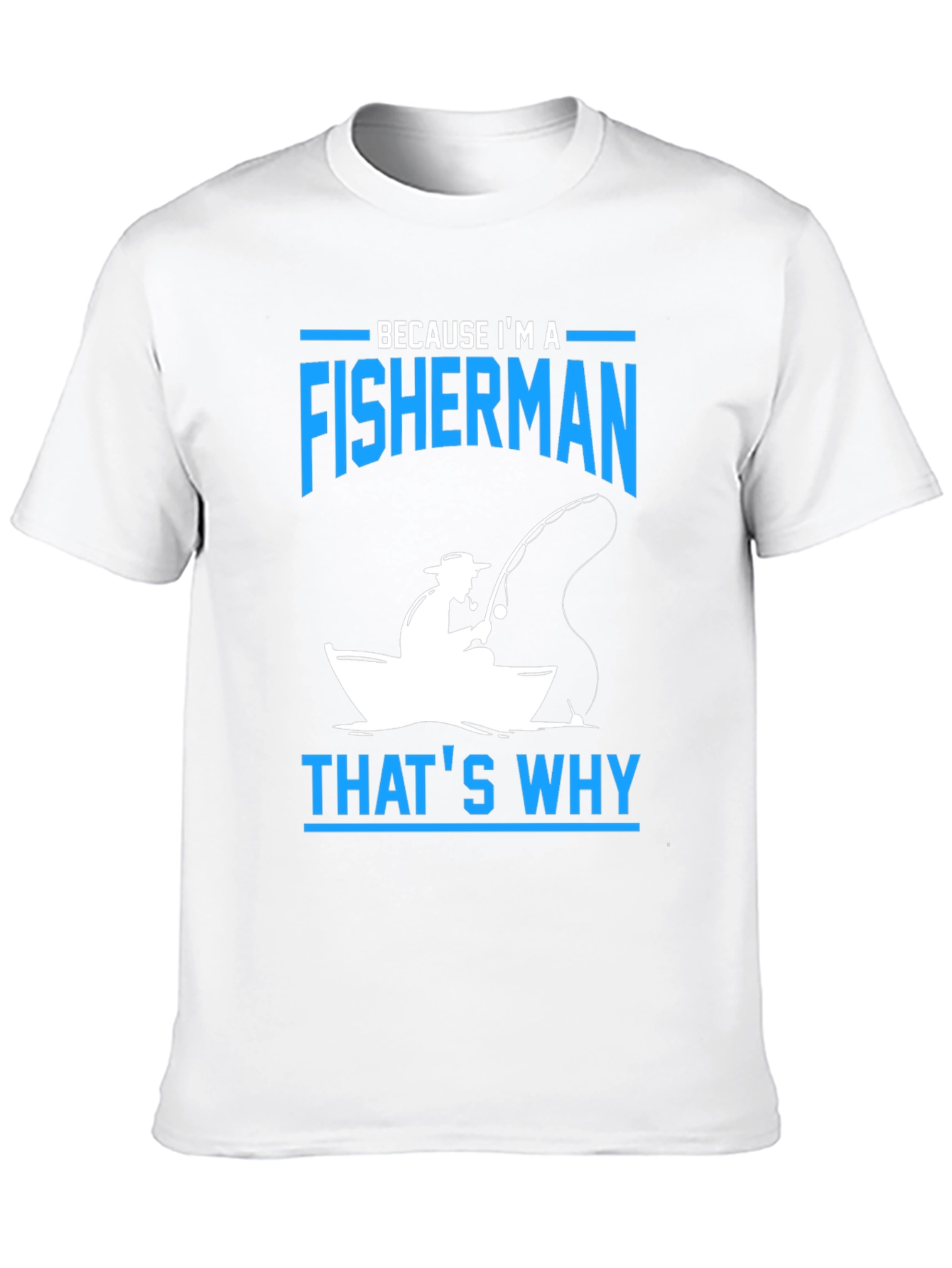 Fisherman T-Shirt - Because Im A Fisherman Thats Why