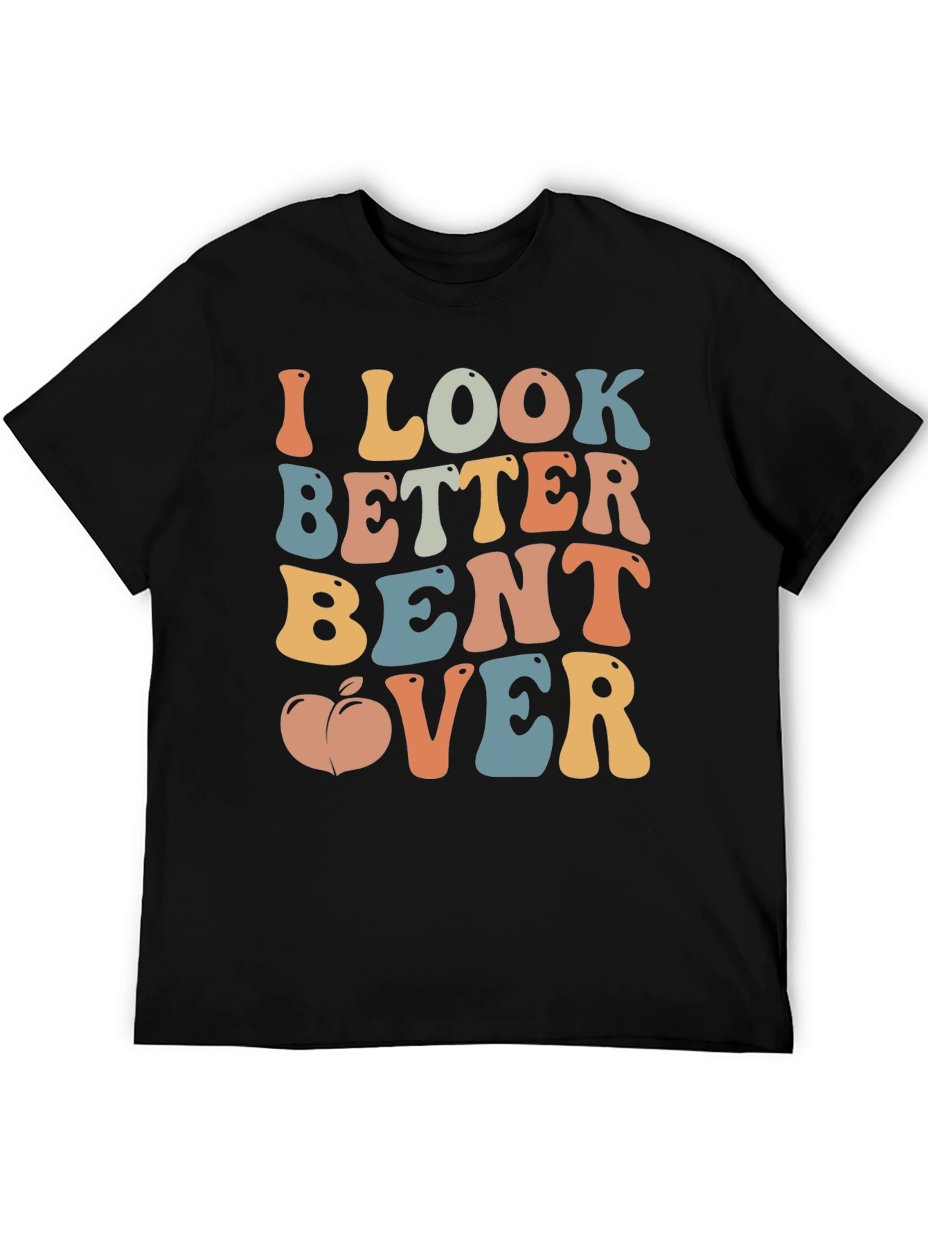Funny I Look Better Bent Over Graphic T-Shirt