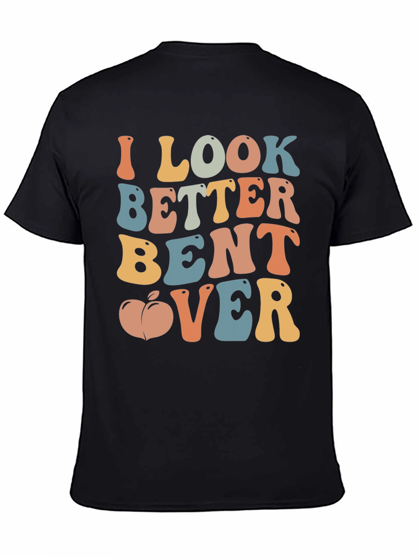 Funny I Look Better Bent Over Graphic T-Shirt