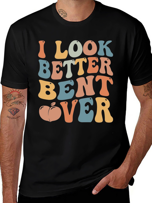 Funny I Look Better Bent Over Graphic T-Shirt