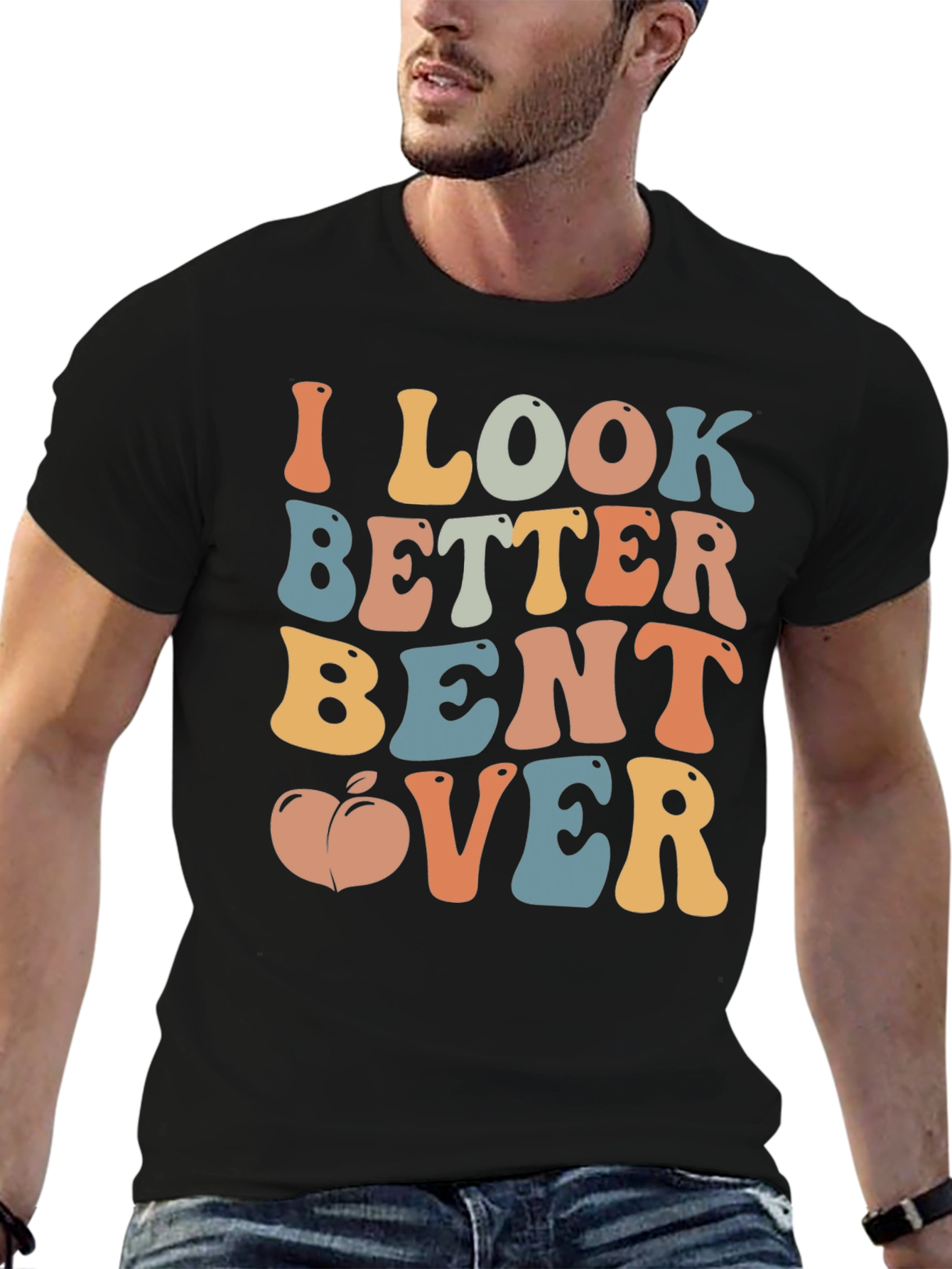 Funny I Look Better Bent Over Graphic T-Shirt