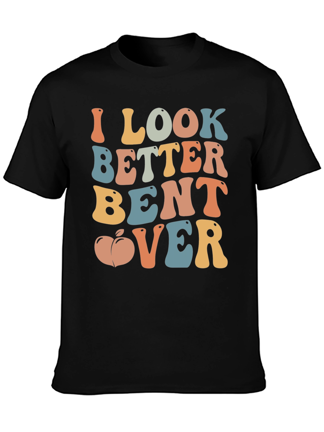 Funny I Look Better Bent Over Graphic T-Shirt