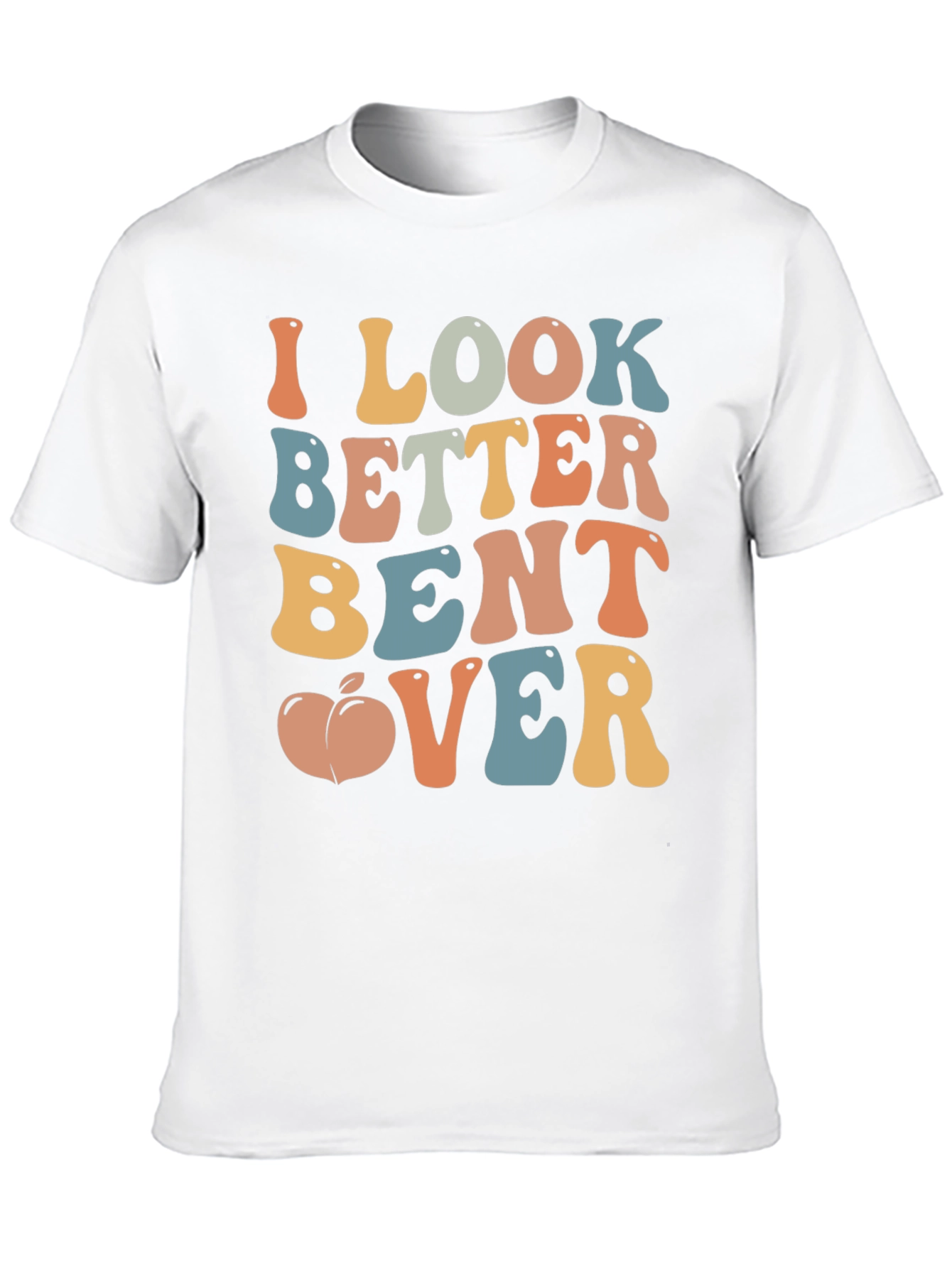 Funny I Look Better Bent Over Graphic T-Shirt