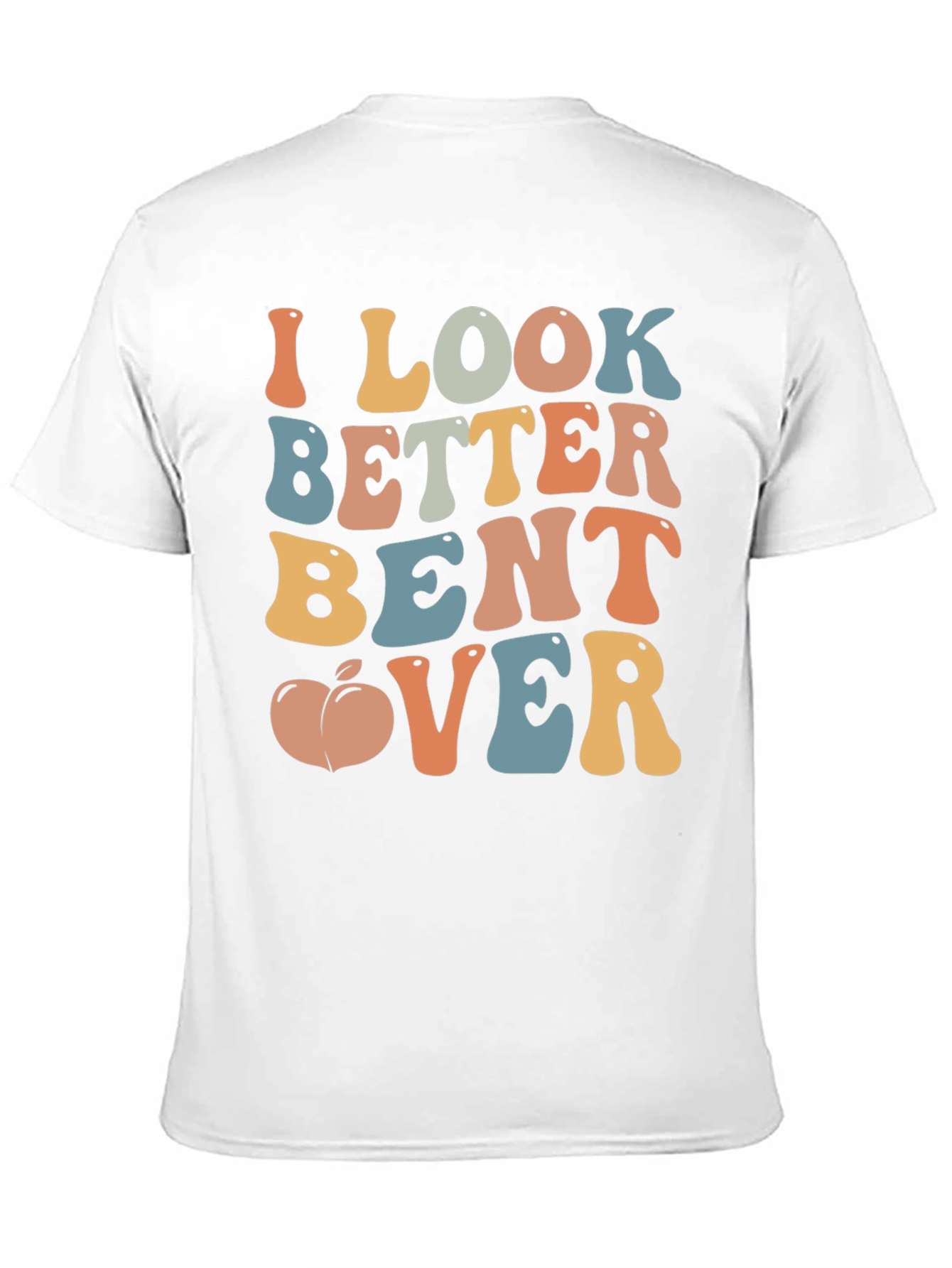 Funny I Look Better Bent Over Graphic T-Shirt