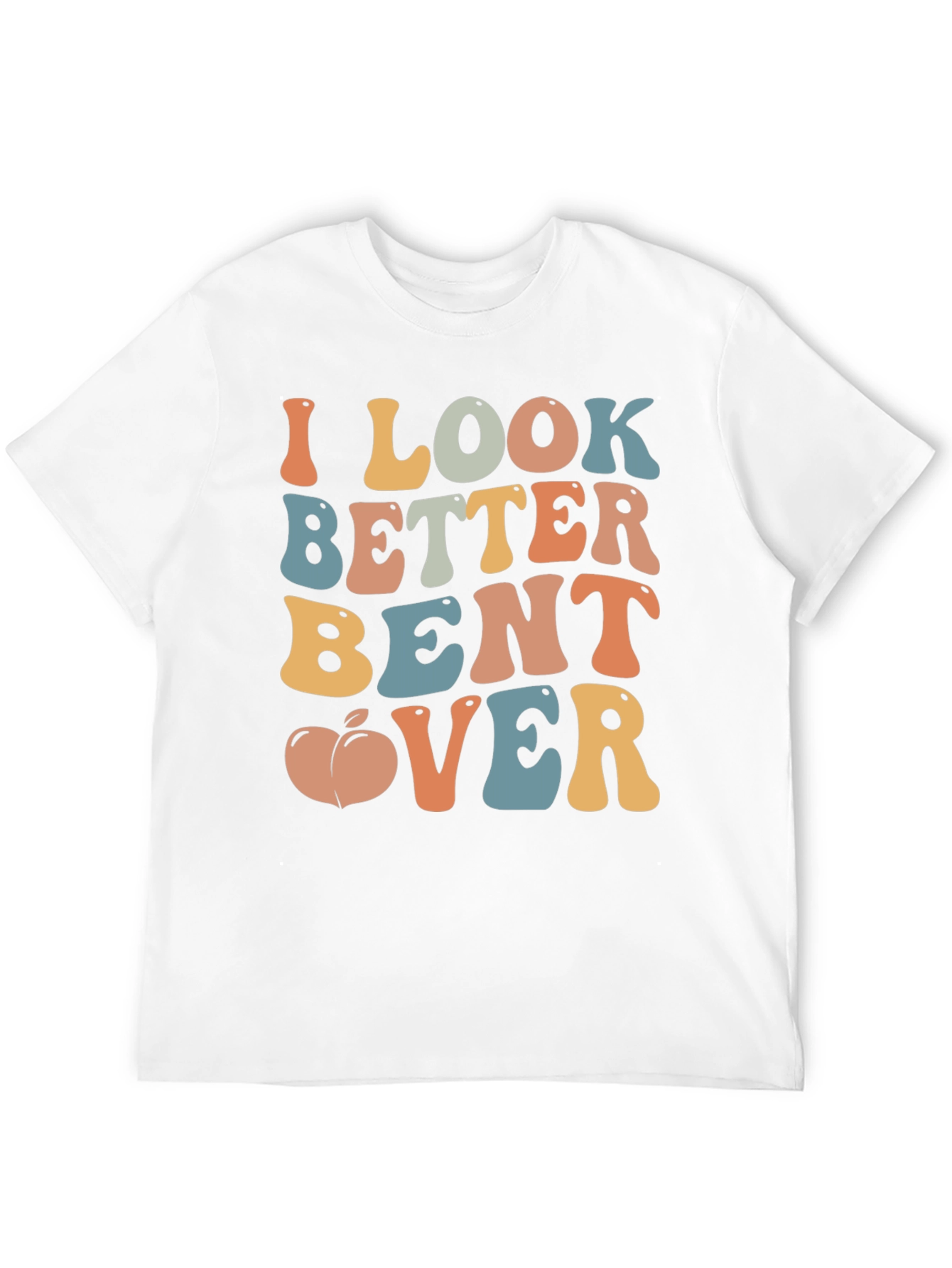 Funny I Look Better Bent Over Graphic T-Shirt