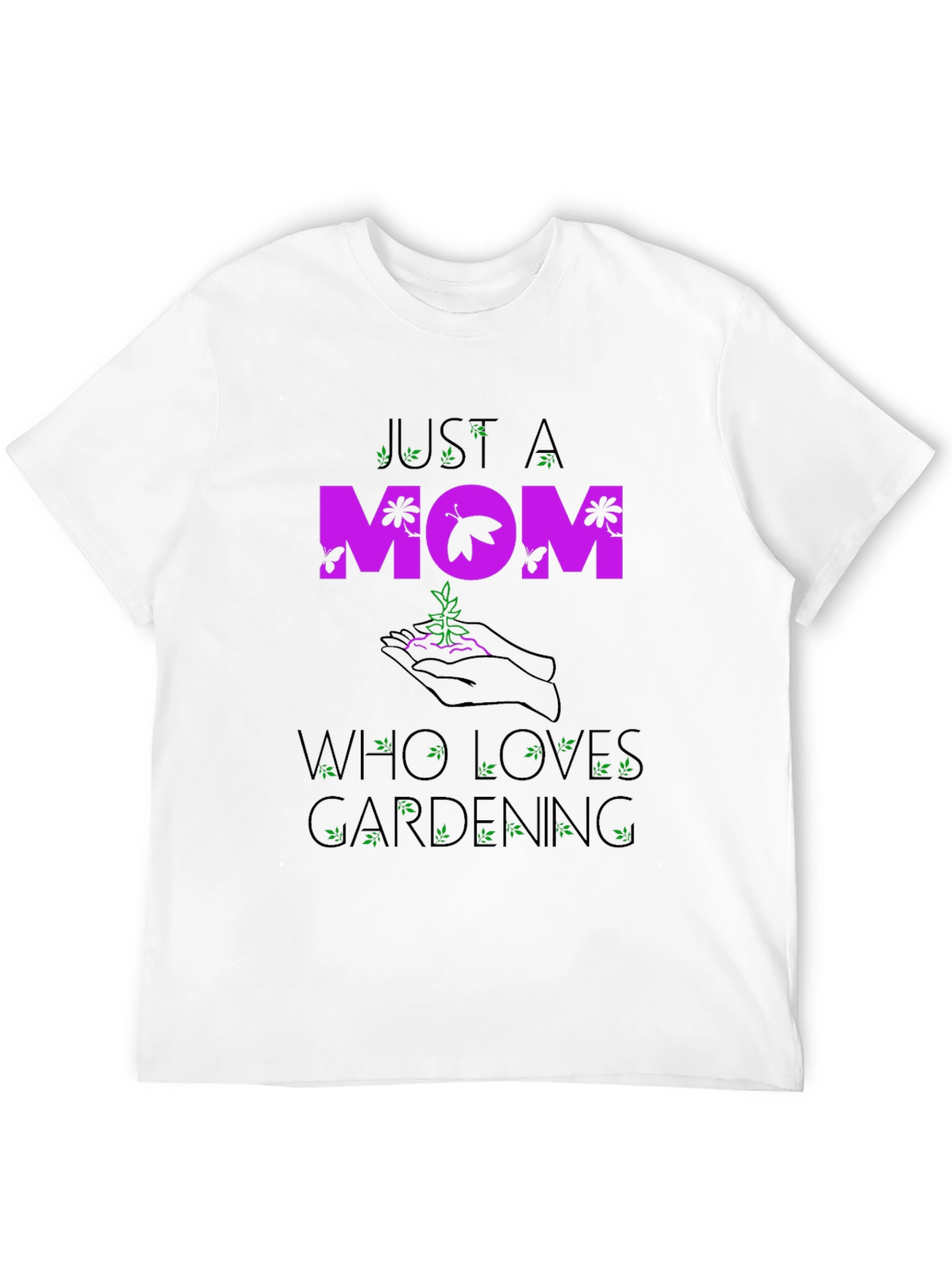 Just A Mom Who Loves Gardening T-Shirt
