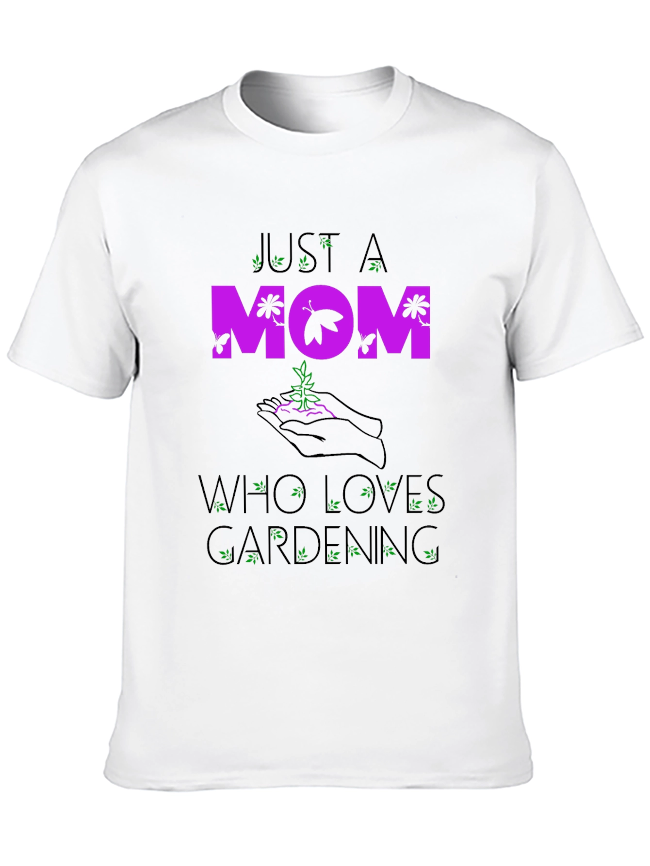 Just A Mom Who Loves Gardening T-Shirt