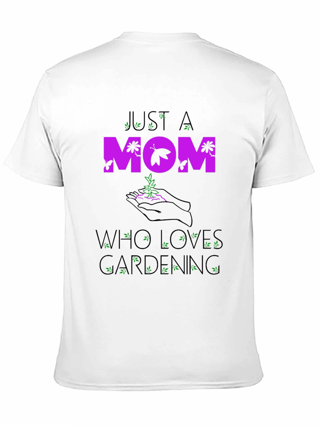 Just A Mom Who Loves Gardening T-Shirt