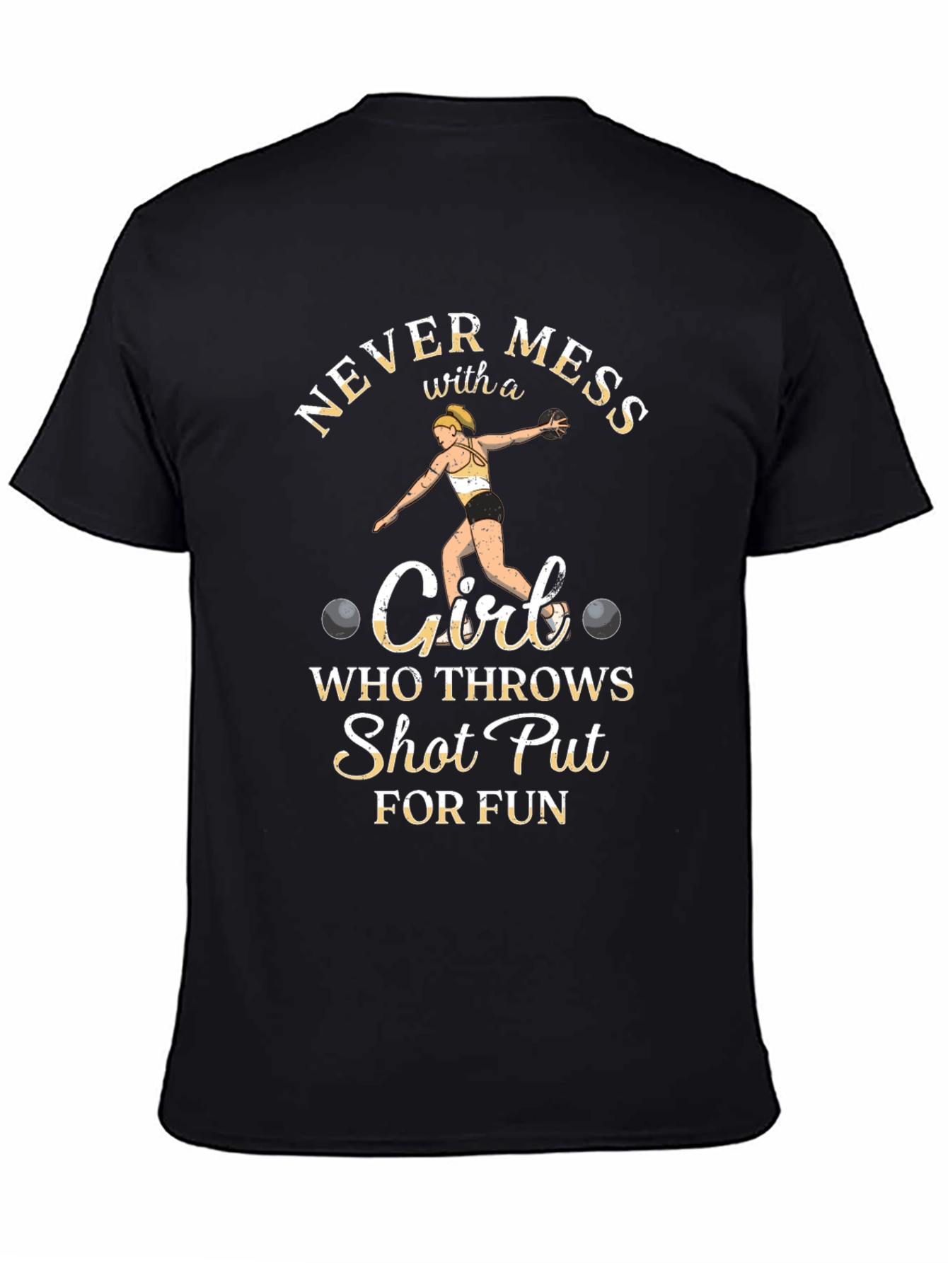 Never Mess with a Shot Put Girl T-Shirt