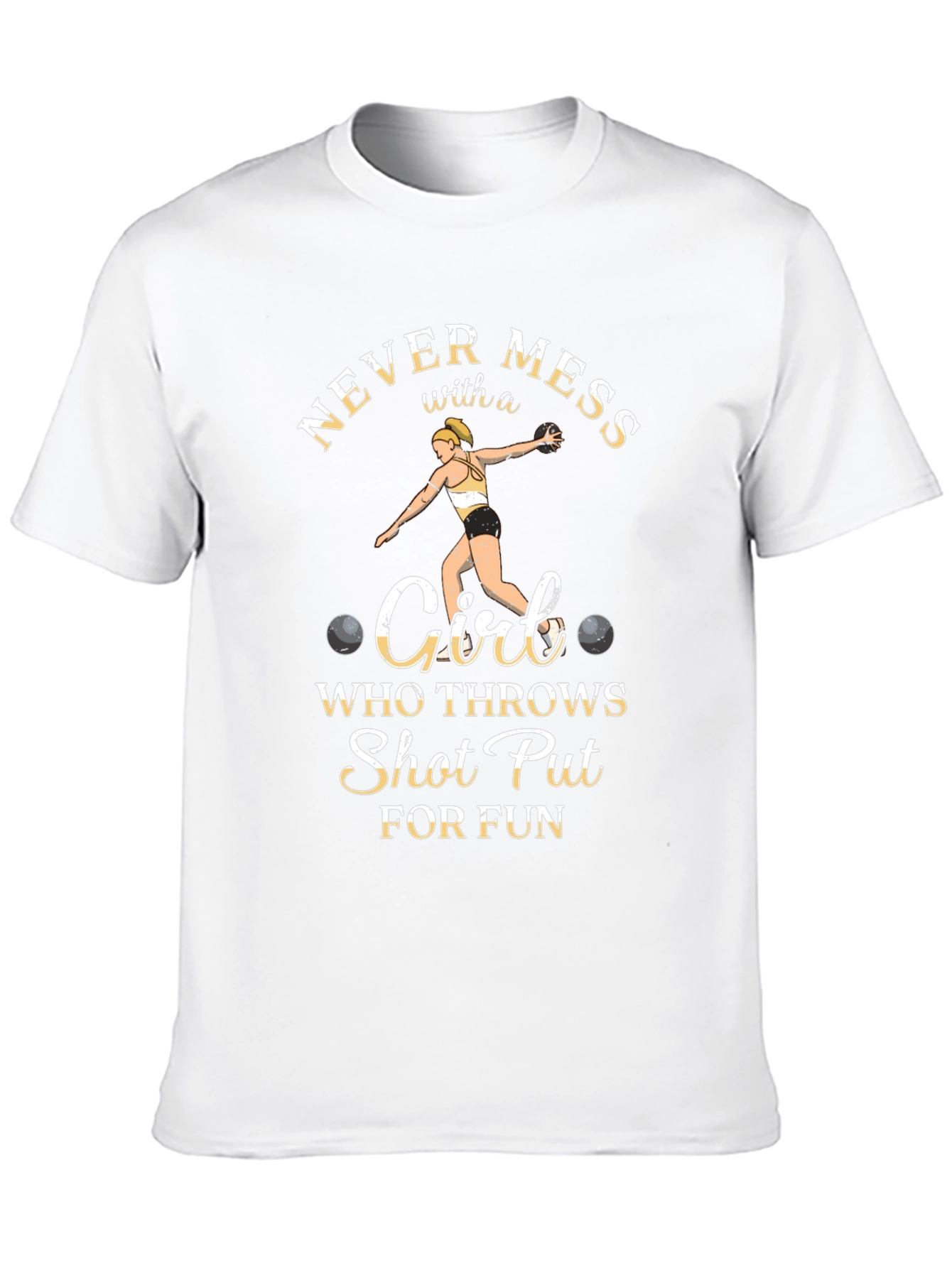 Never Mess with a Shot Put Girl T-Shirt