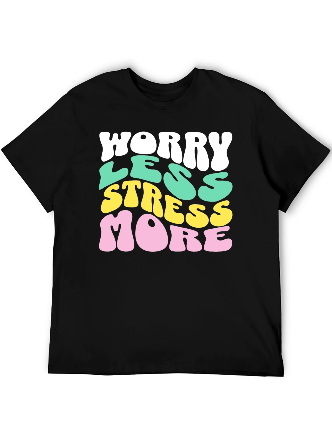 Worry Less Stress More Graphic T-Shirt