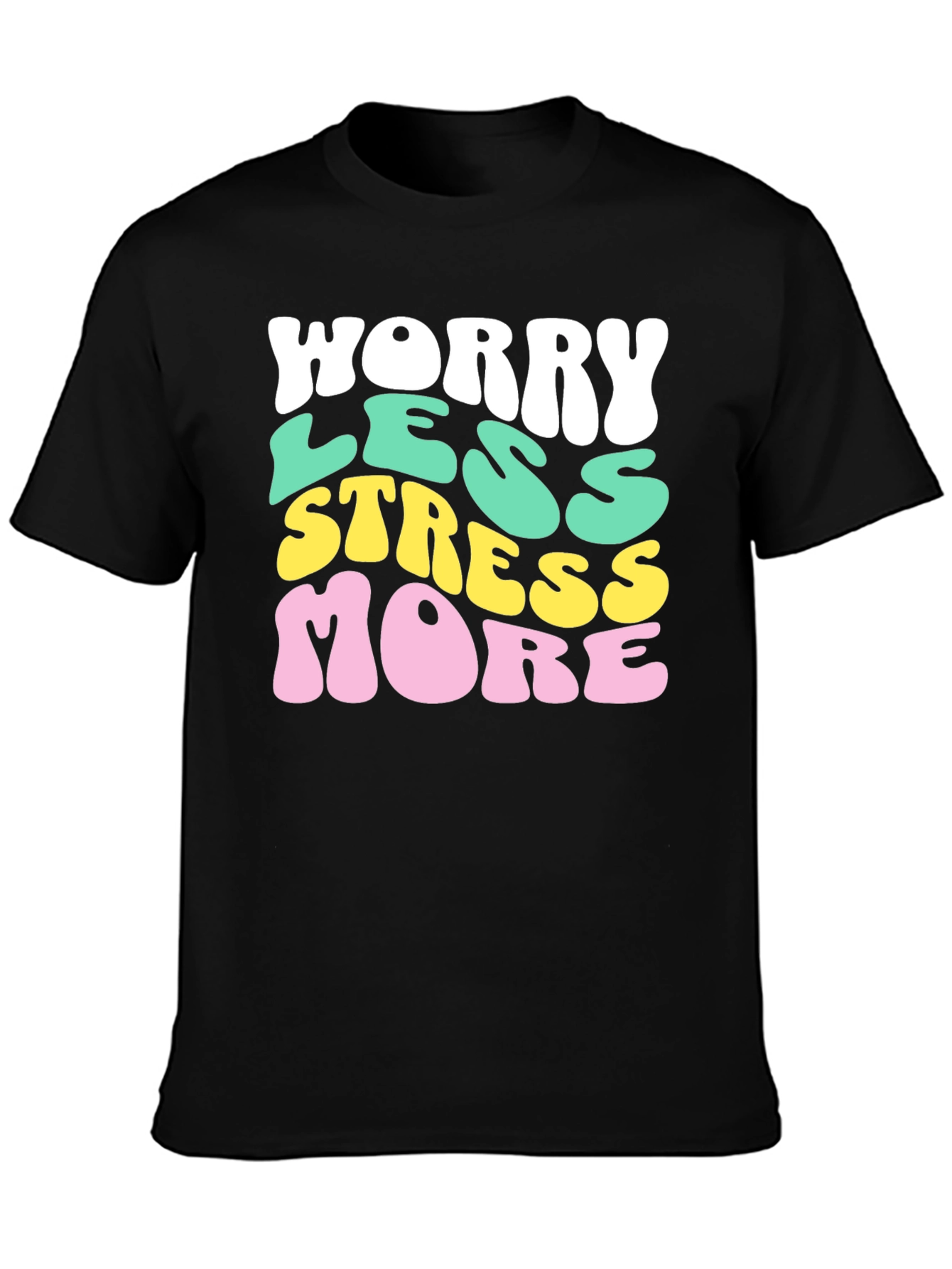 Worry Less Stress More Graphic T-Shirt
