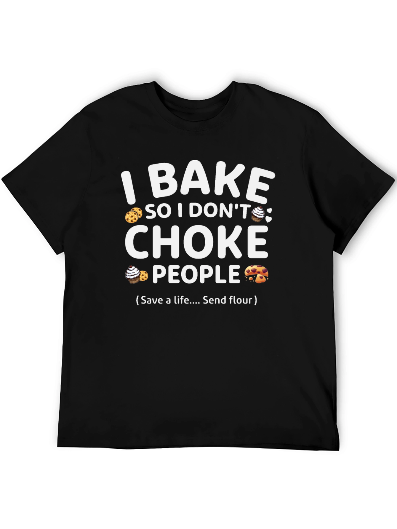 I Bake So I Dont Choke People T-Shirt