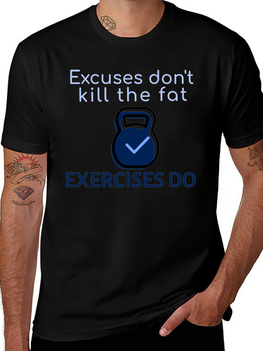 Excuses Dont Kill Fat T-Shirt