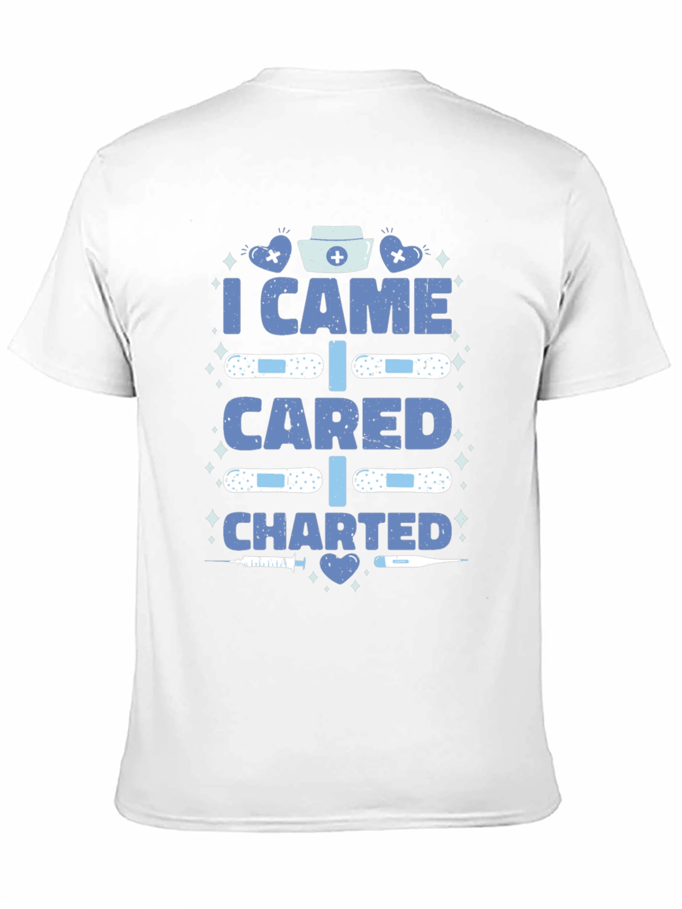 Nurse T-Shirt - I Came I Cared I Charted