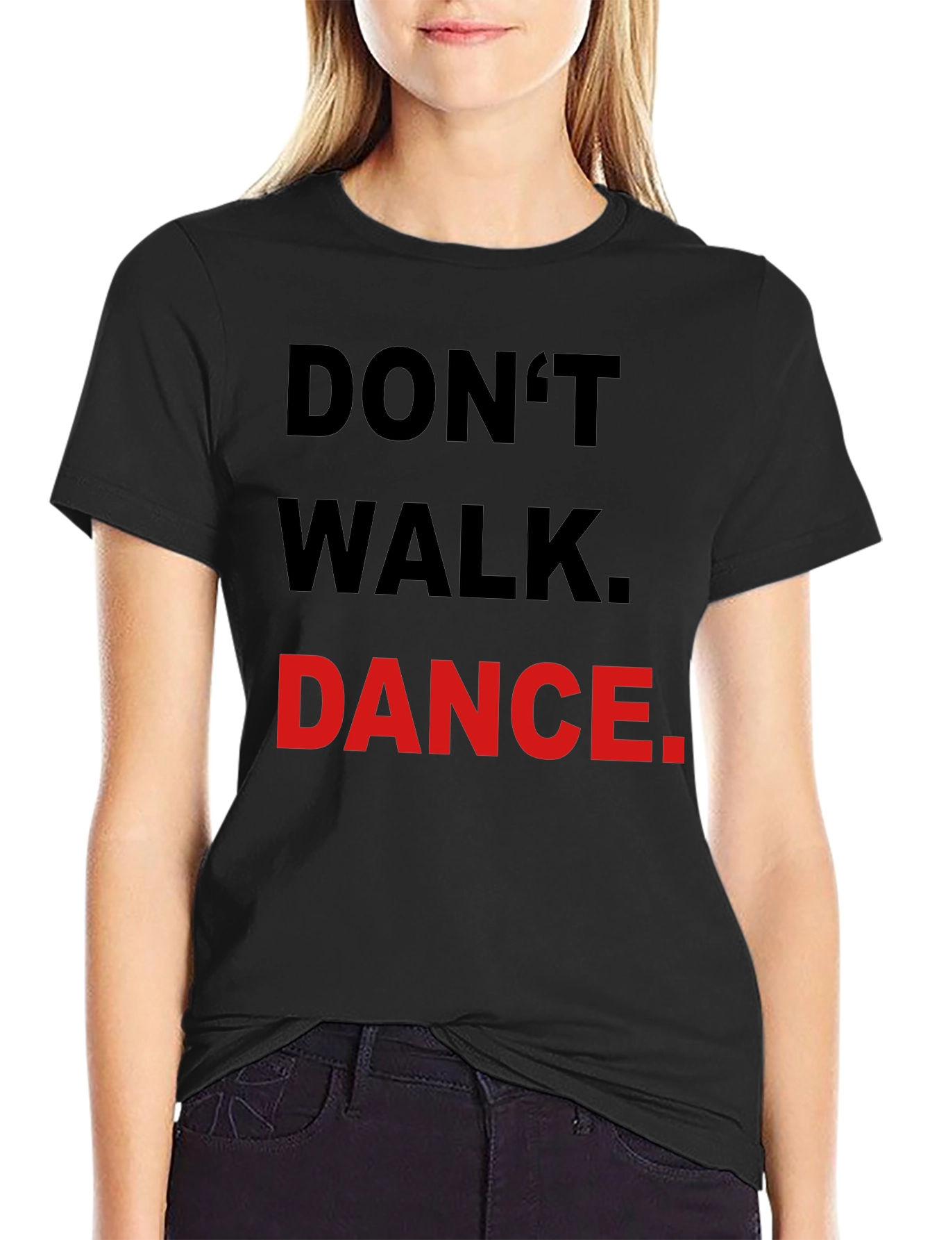 Dont Walk Dance T-Shirt - Black Crew Neck Tee