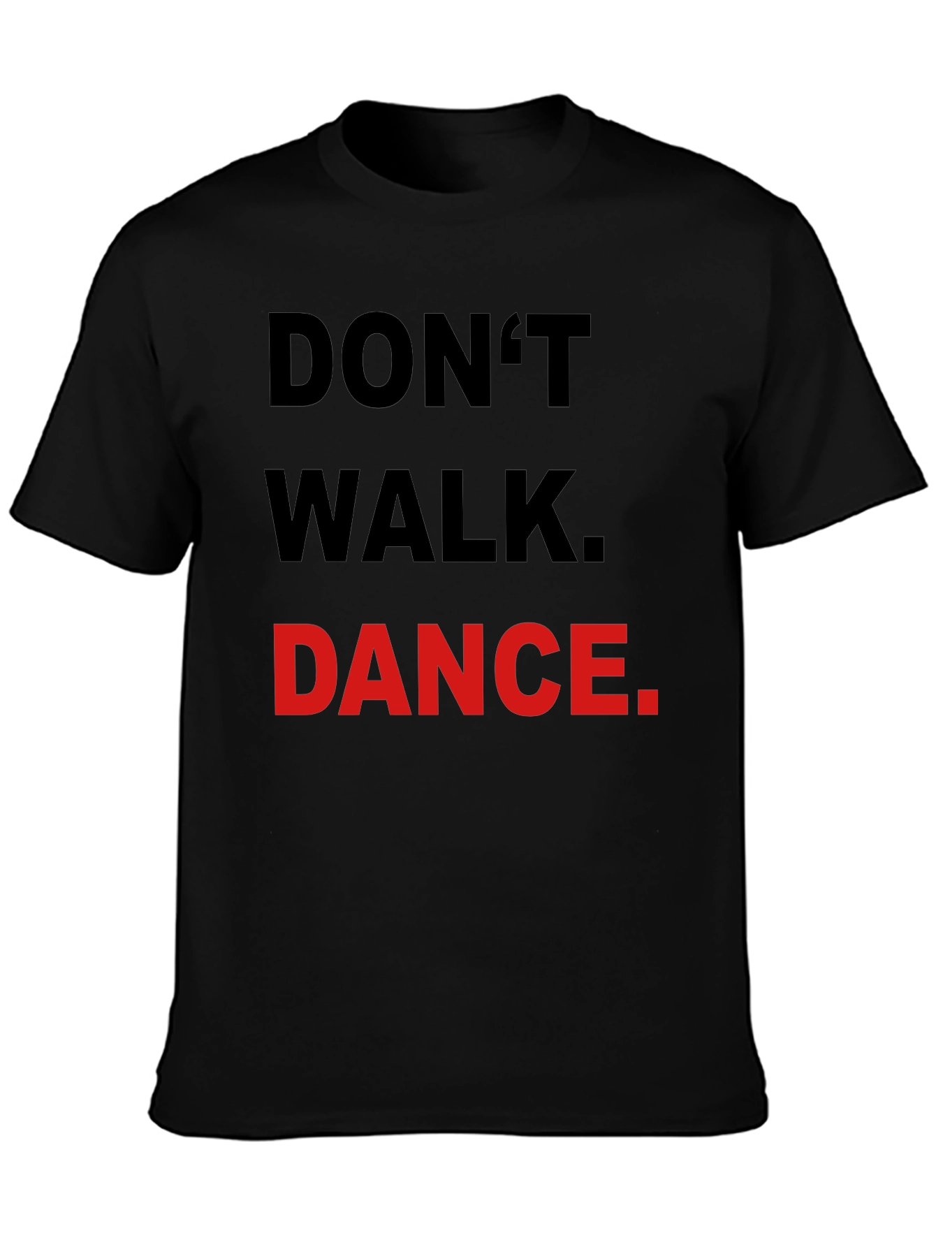 Dont Walk Dance T-Shirt - Black Crew Neck Tee
