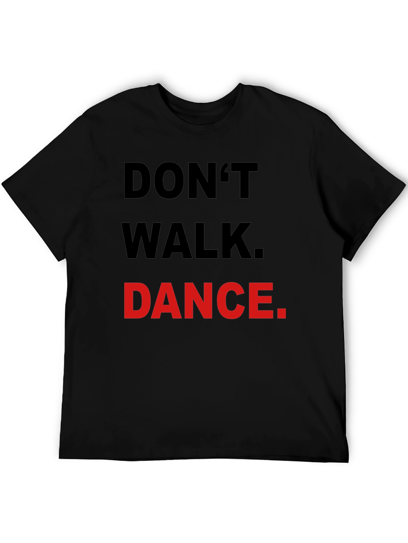 Dont Walk Dance T-Shirt - Black Crew Neck Tee