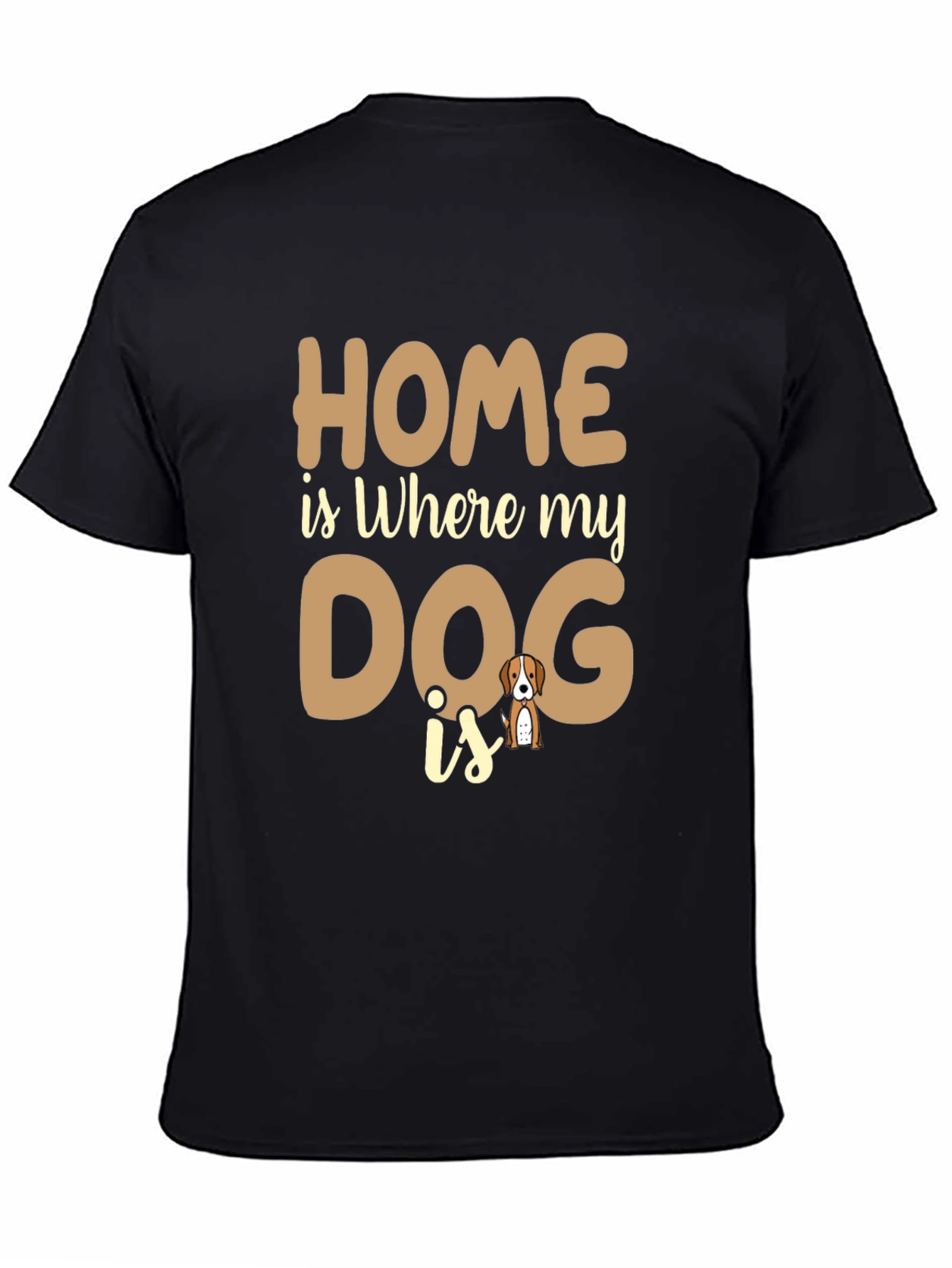 Home is Where My Dog is T-Shirt
