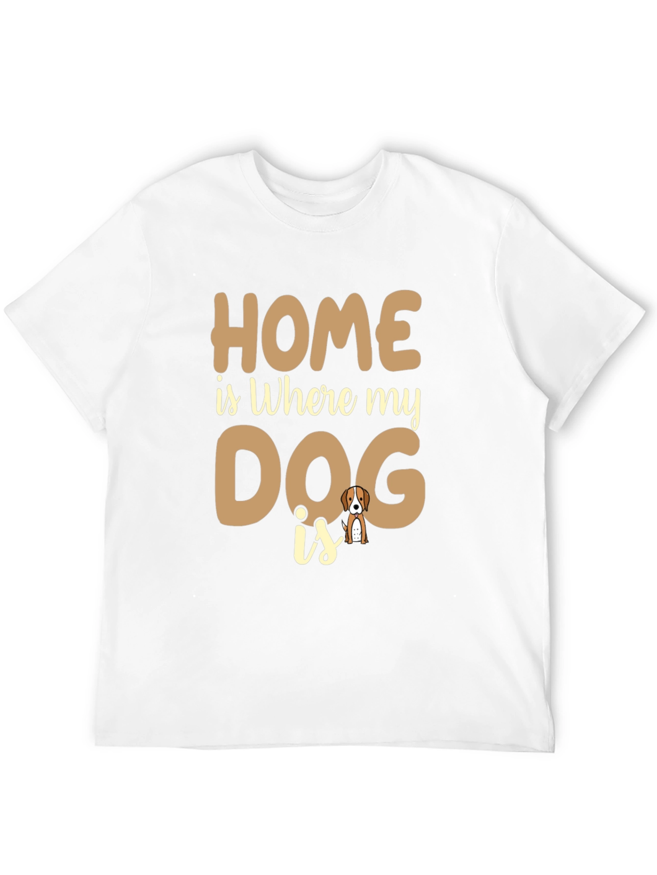 Home is Where My Dog is T-Shirt