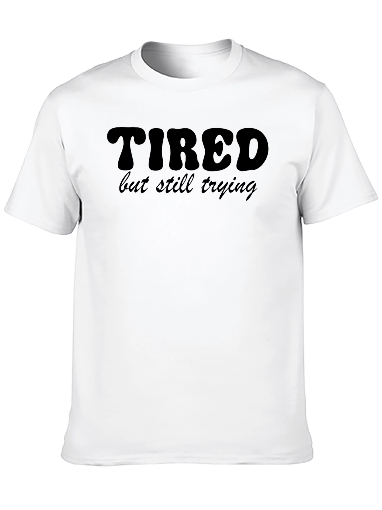 Tired But Still Trying Graphic T-Shirt - Black