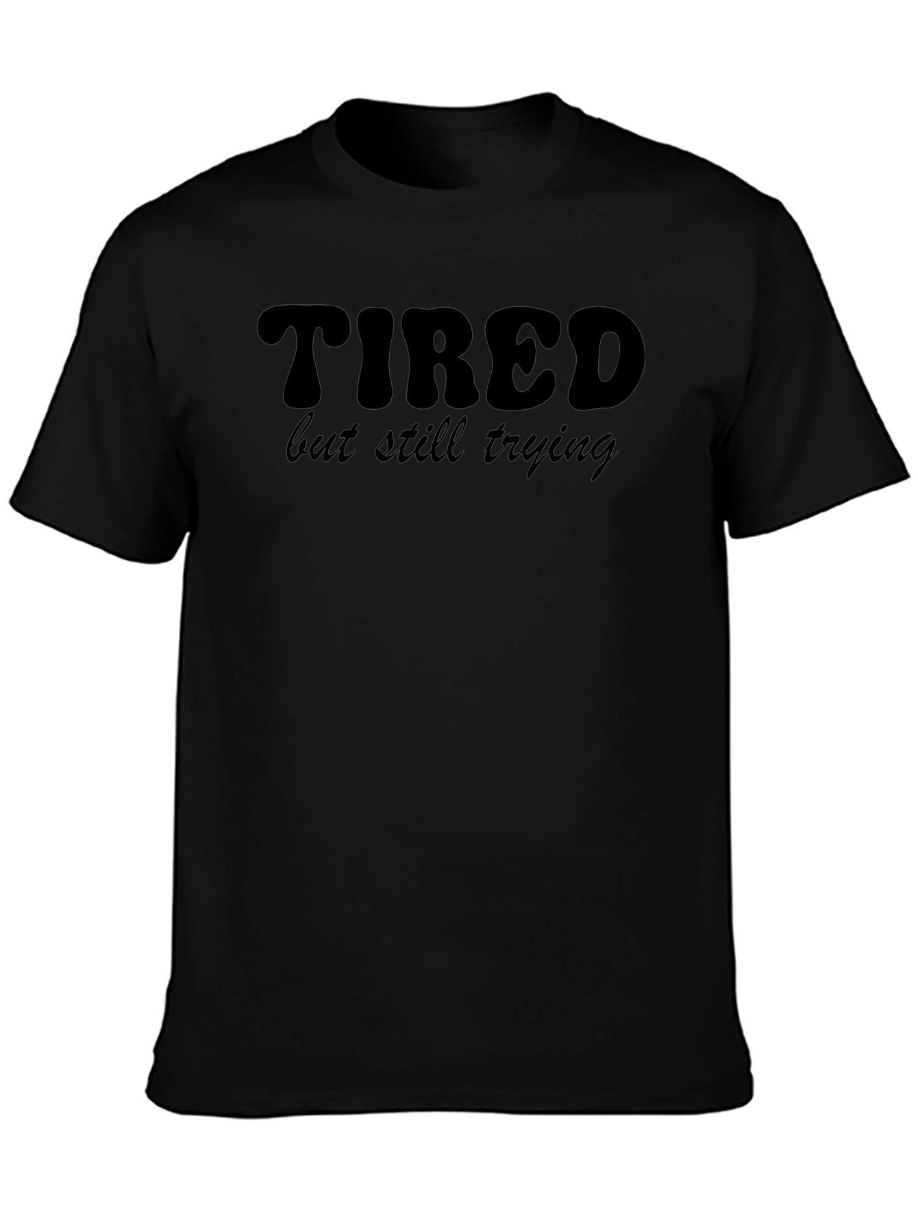 Tired But Still Trying Graphic T-Shirt - Black