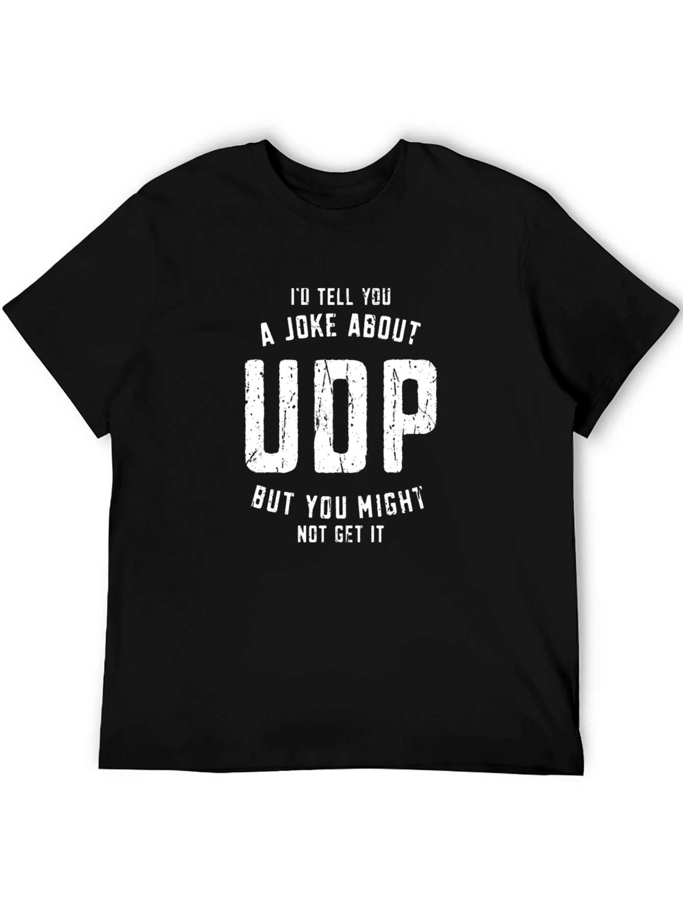 Funny UDP T-Shirt - You Might Not Get It!