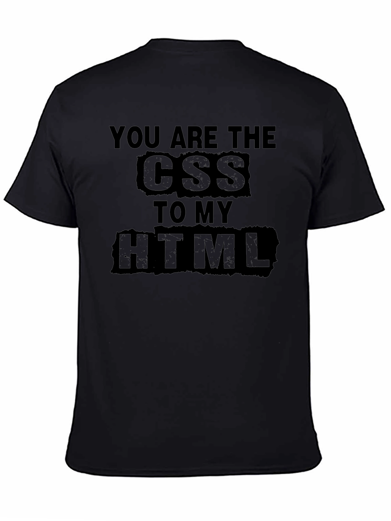 You are the CSS to my HTML T-Shirt