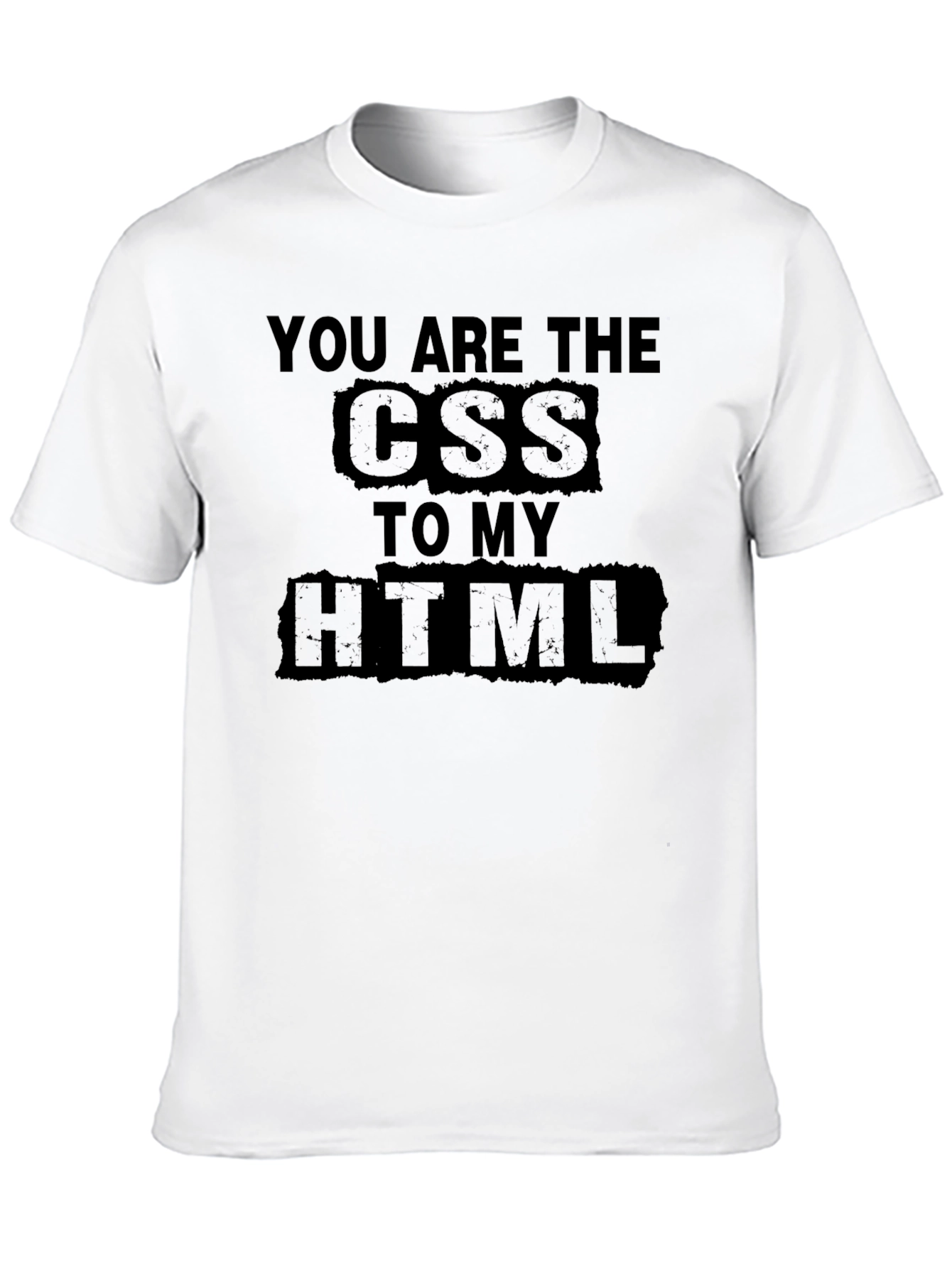You are the CSS to my HTML T-Shirt