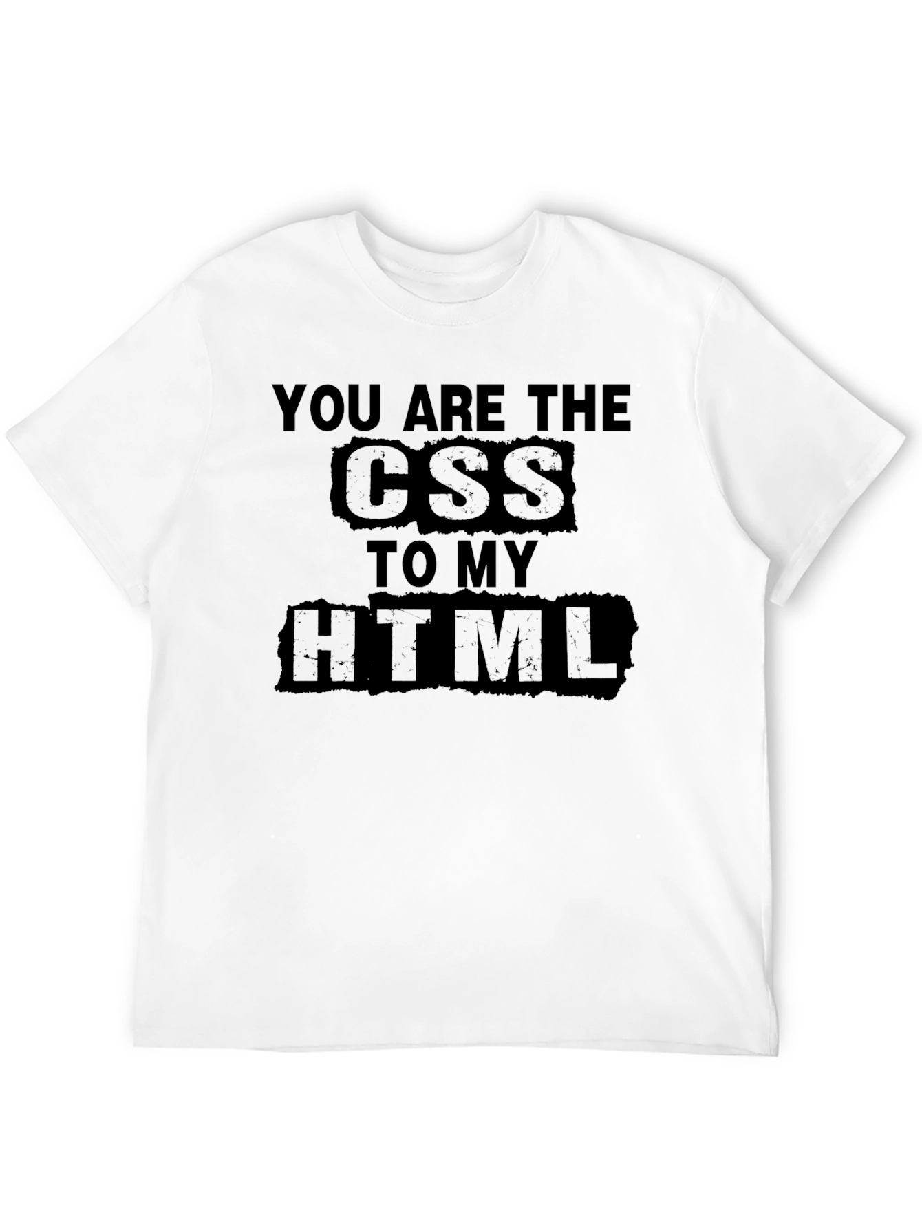 You are the CSS to my HTML T-Shirt