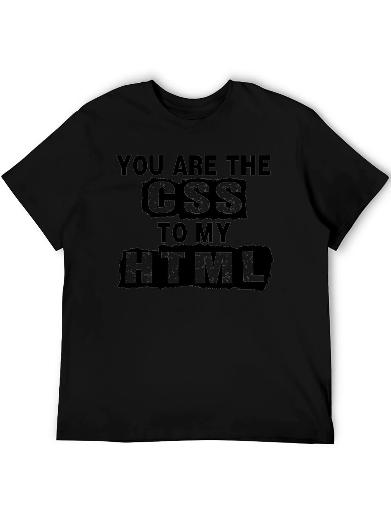 You are the CSS to my HTML T-Shirt