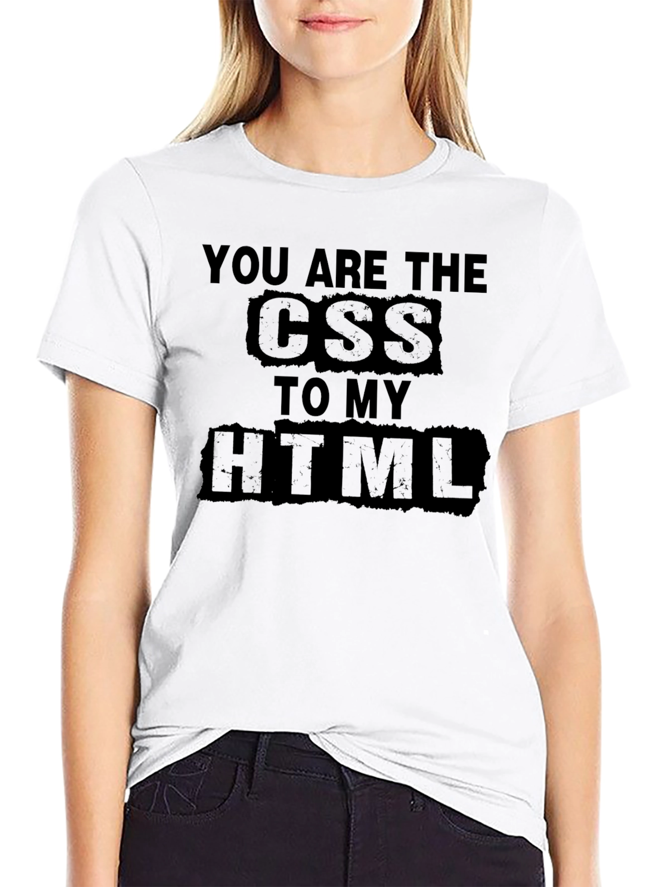 You are the CSS to my HTML T-Shirt
