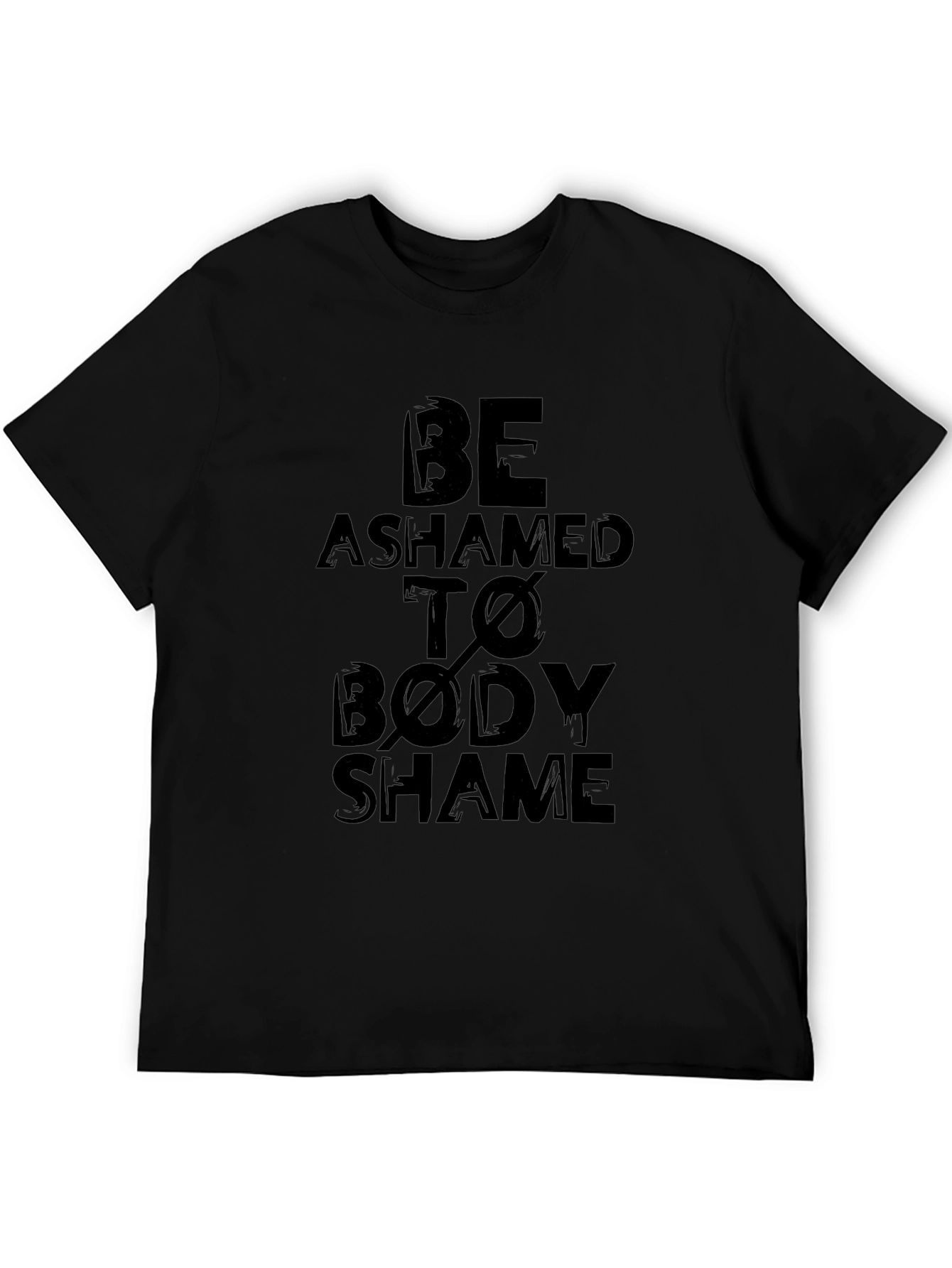 Be Ashamed to Body Shame Graphic T-Shirt
