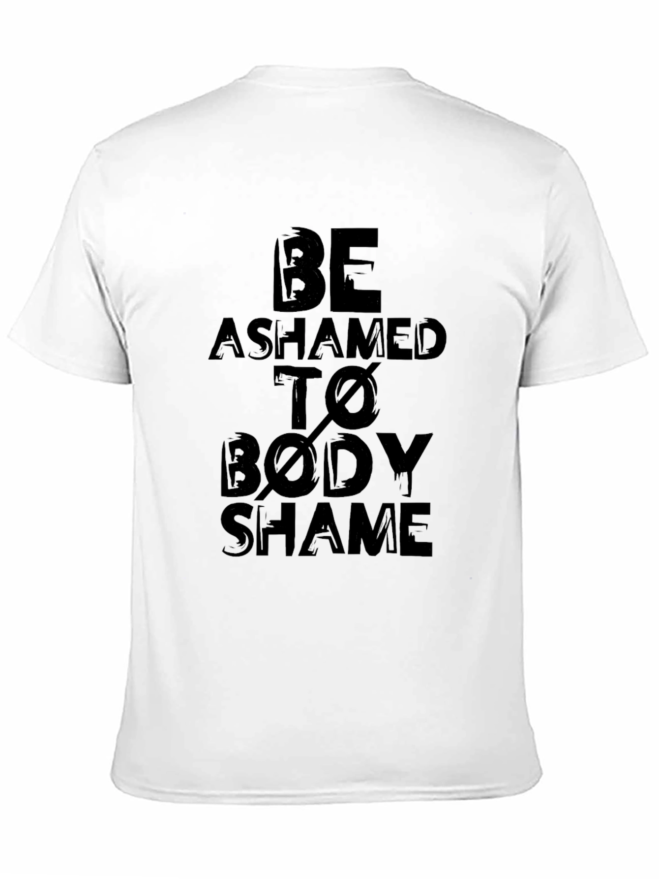 Be Ashamed to Body Shame Graphic T-Shirt