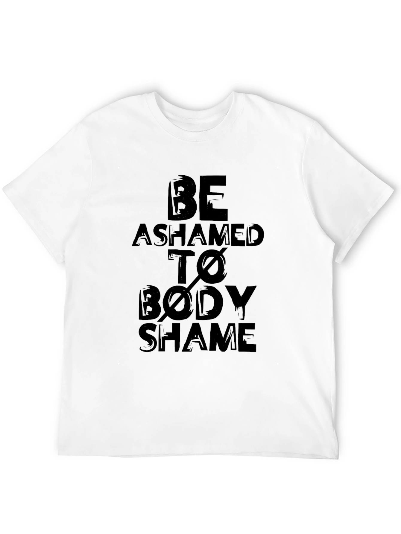 Be Ashamed to Body Shame Graphic T-Shirt