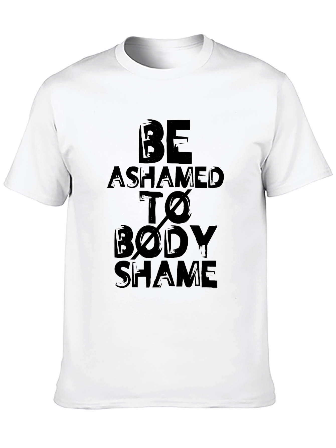 Be Ashamed to Body Shame Graphic T-Shirt