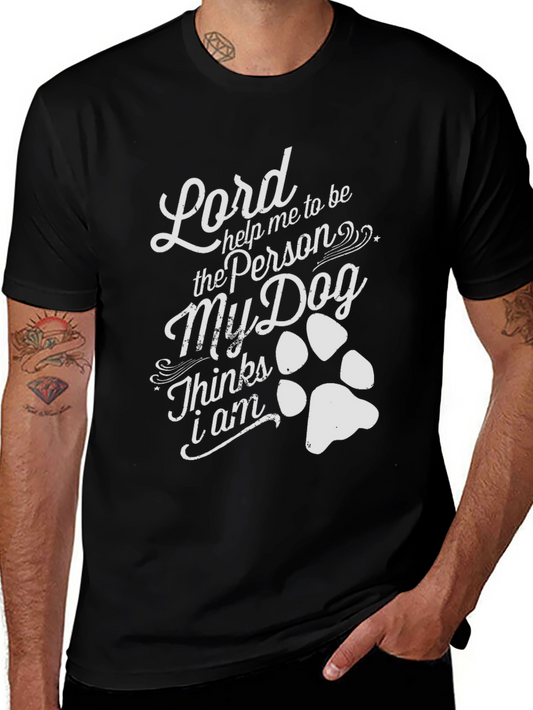 Dog Lover T-Shirt - Lord Help Me Be the Person My Dog Thinks I Am