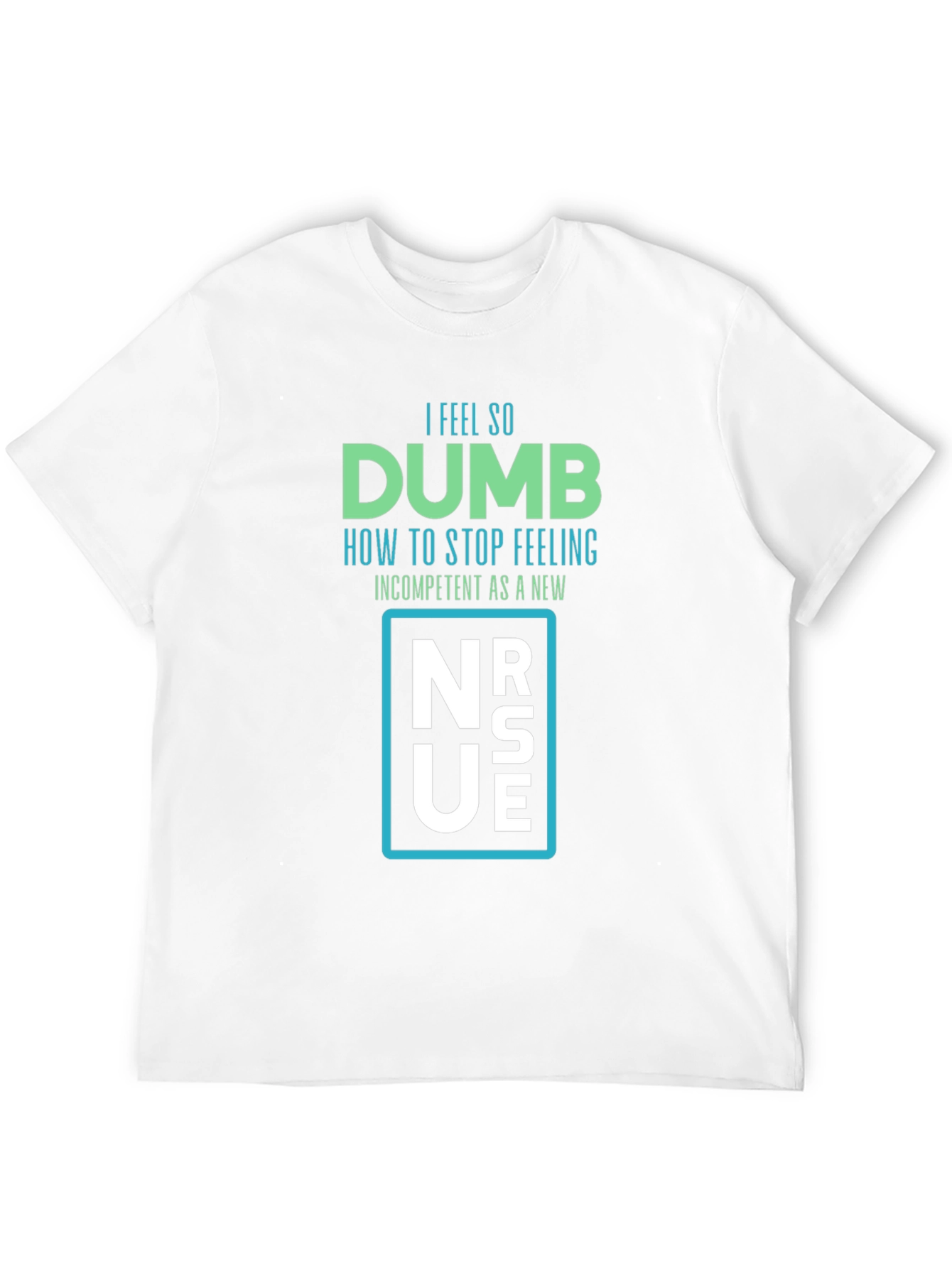 Dumb New Nurse T-Shirt - Funny RN Gift