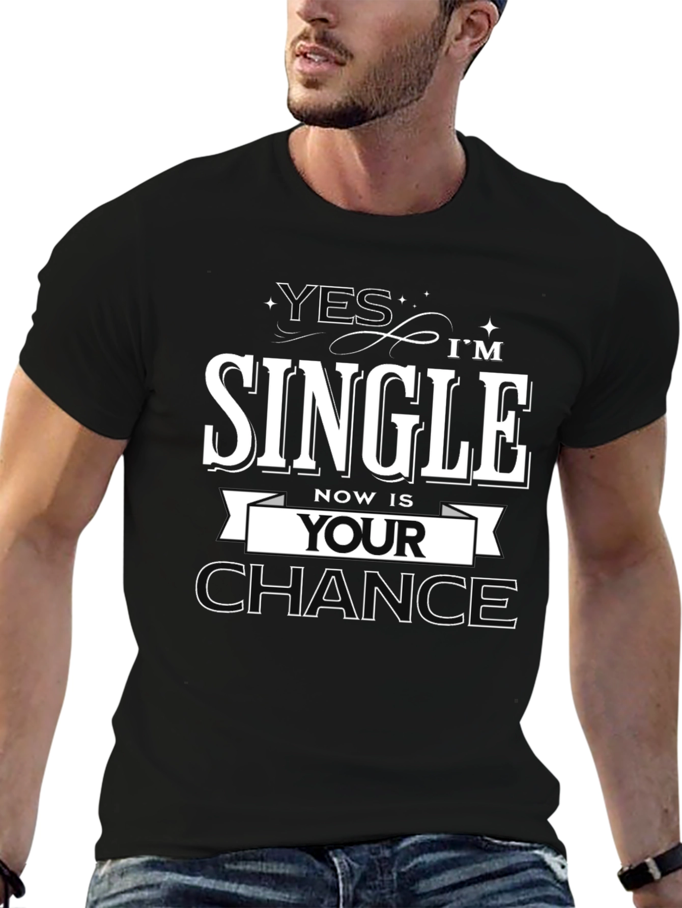 Yes Im Single Now is Your Chance T-Shirt