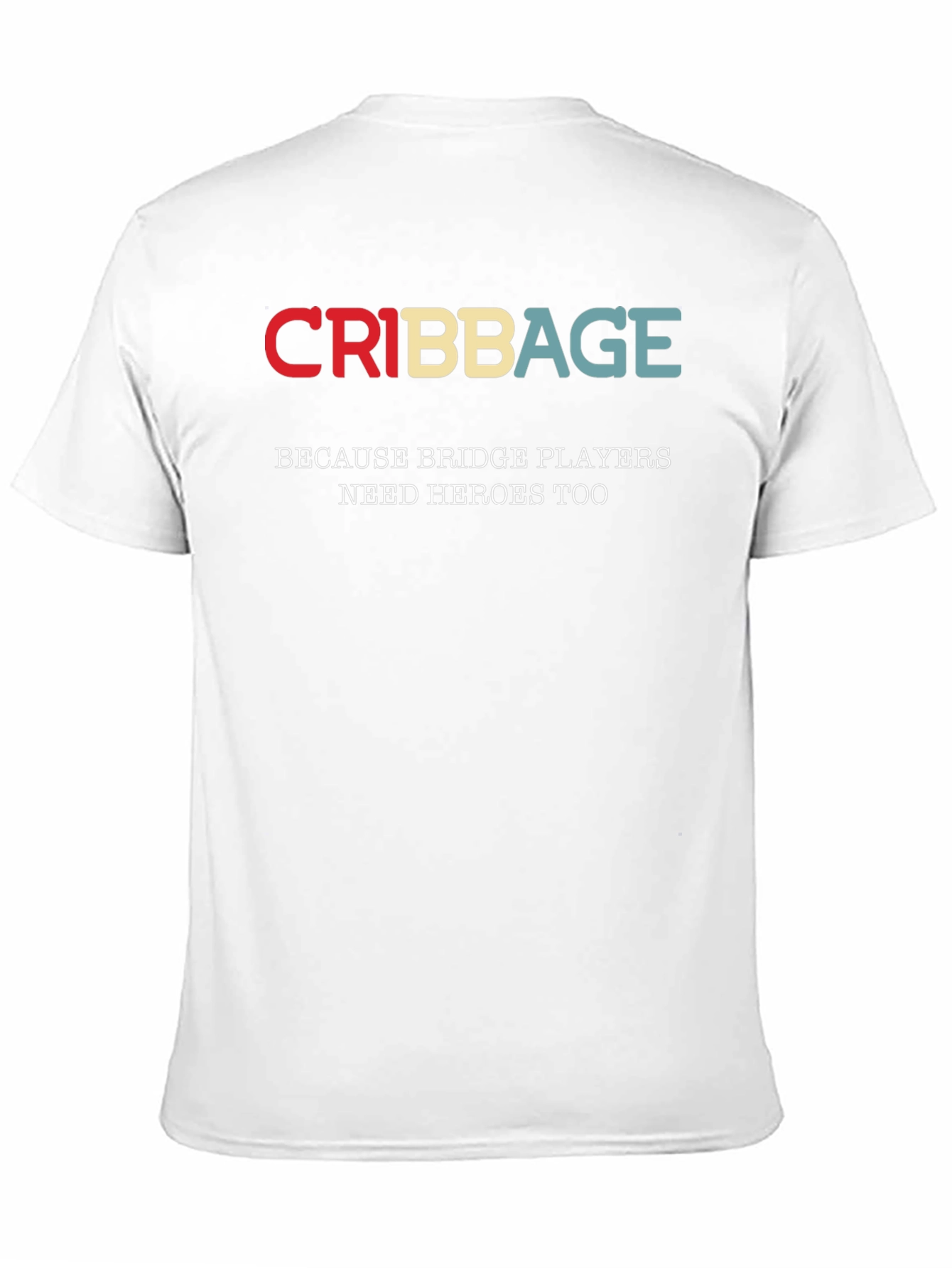 Cribbage T-Shirt - Bridge Players Need Heroes Too!