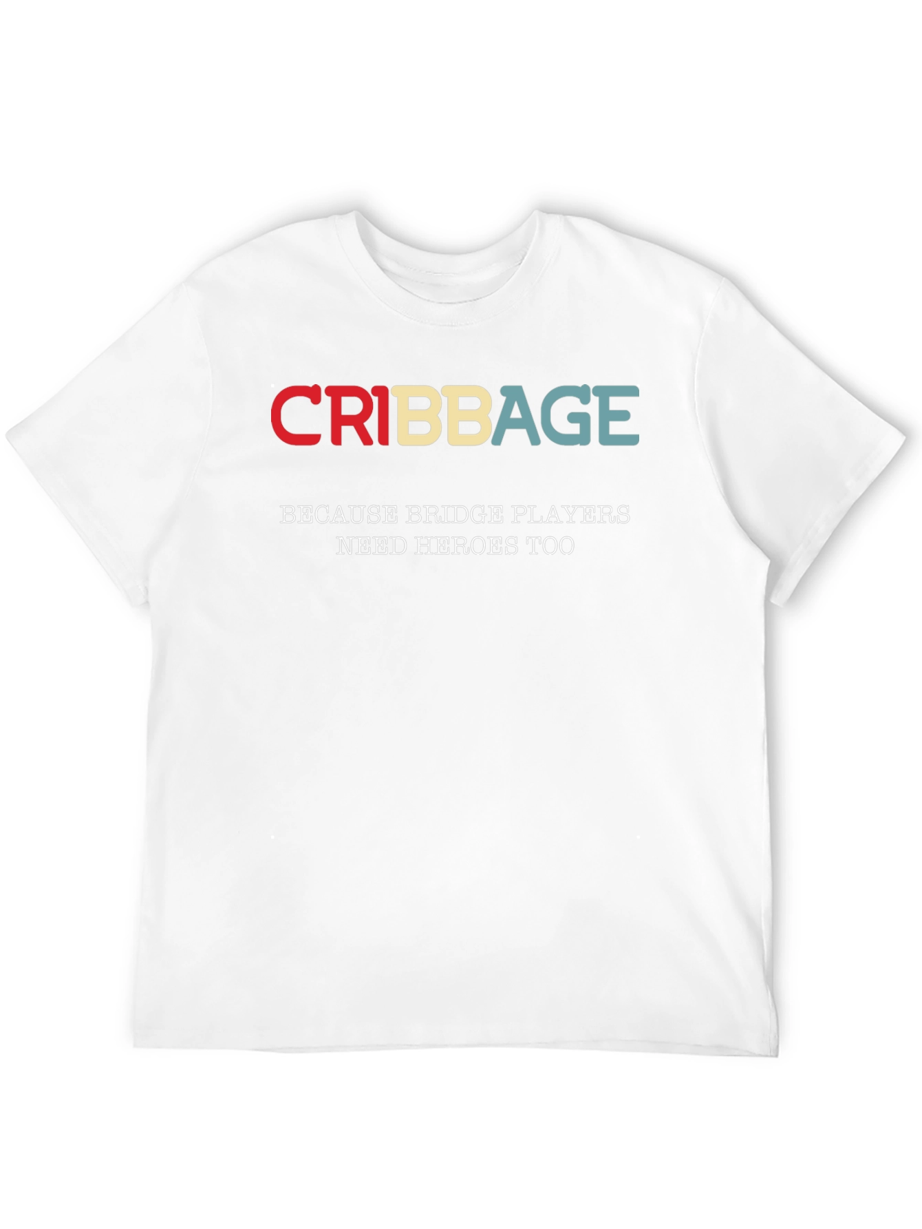 Cribbage T-Shirt - Bridge Players Need Heroes Too!