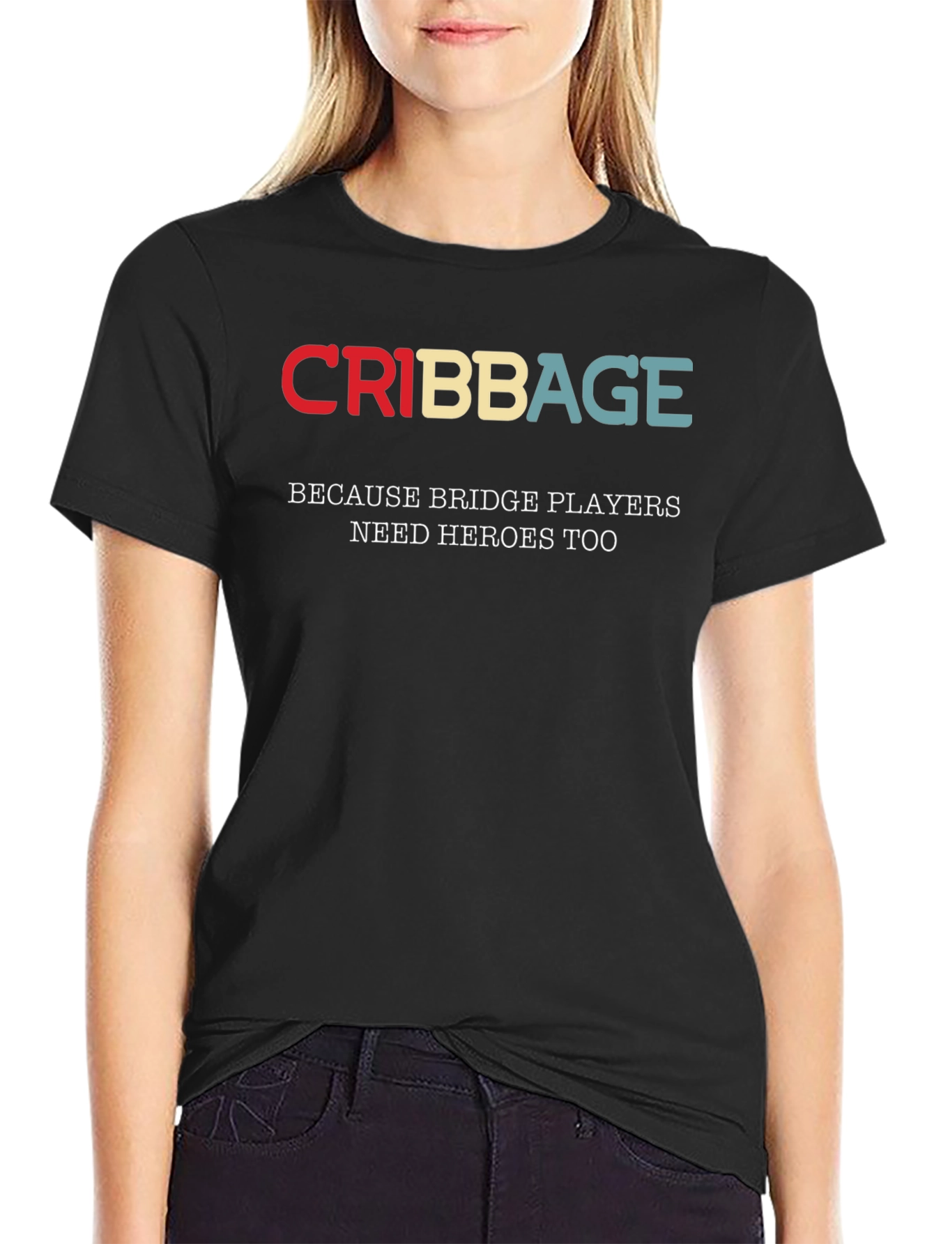 Cribbage T-Shirt - Bridge Players Need Heroes Too!