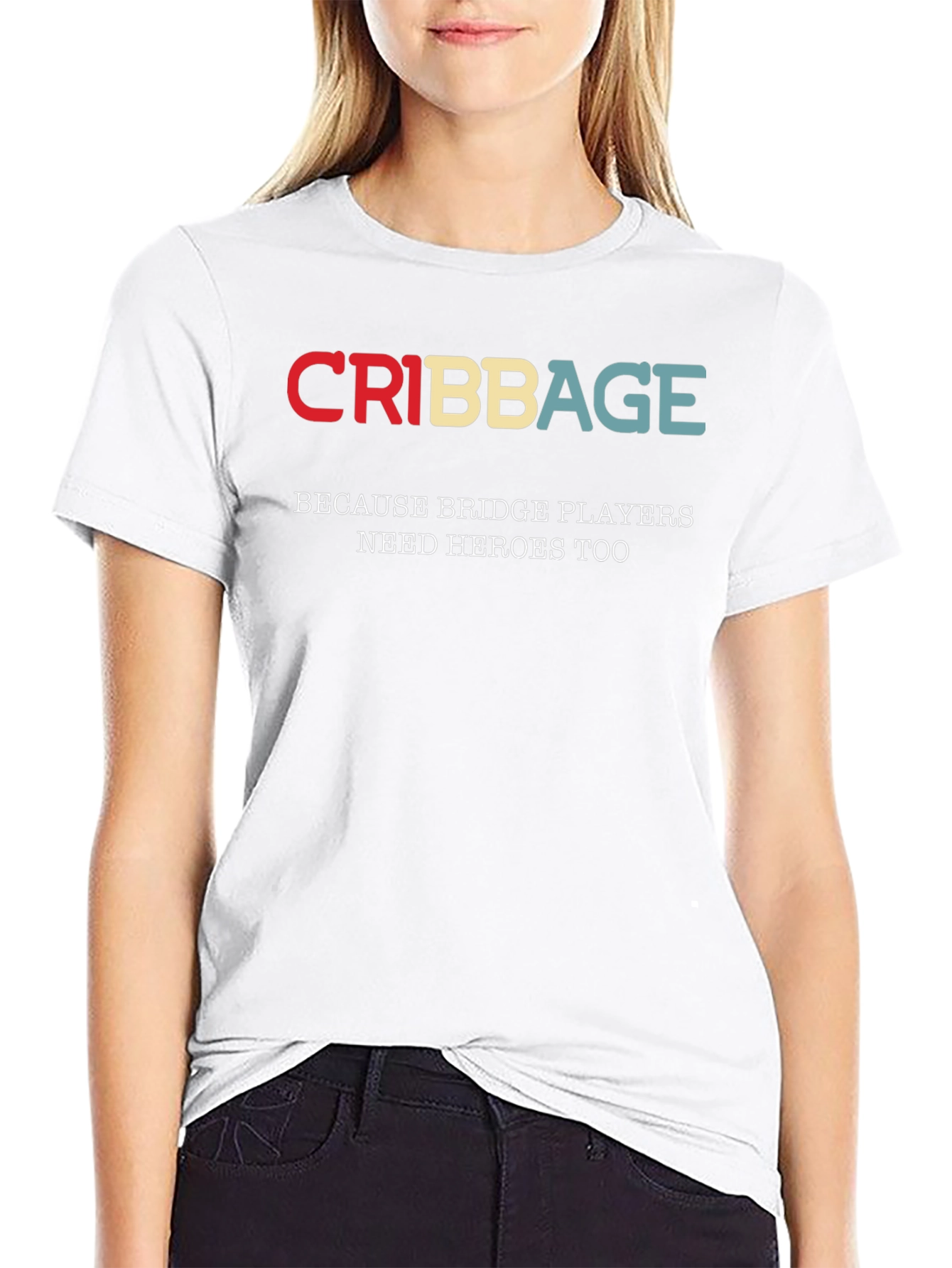 Cribbage T-Shirt - Bridge Players Need Heroes Too!