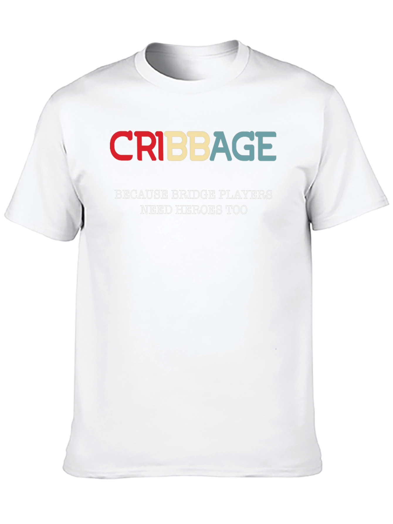Cribbage T-Shirt - Bridge Players Need Heroes Too!