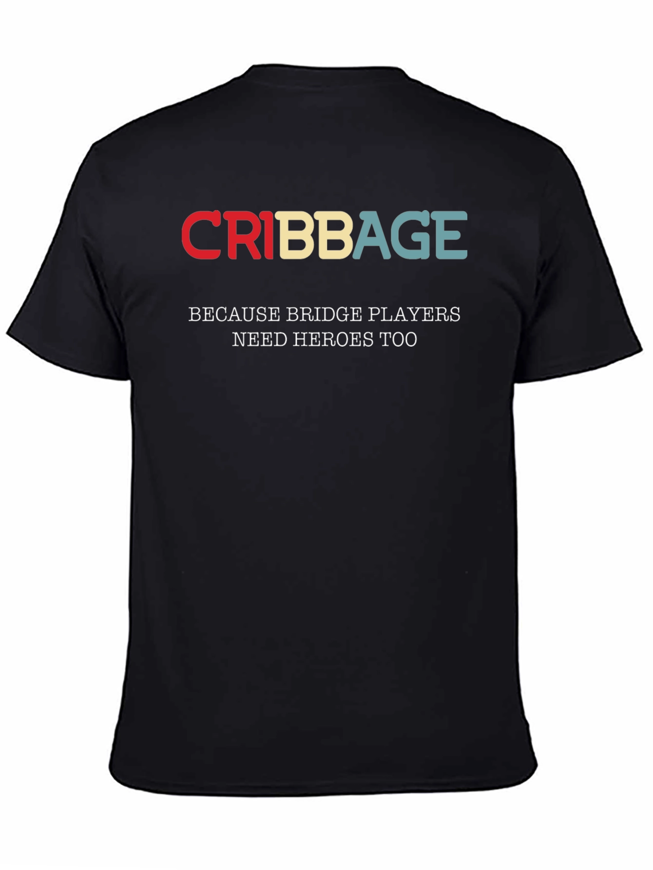 Cribbage T-Shirt - Bridge Players Need Heroes Too!