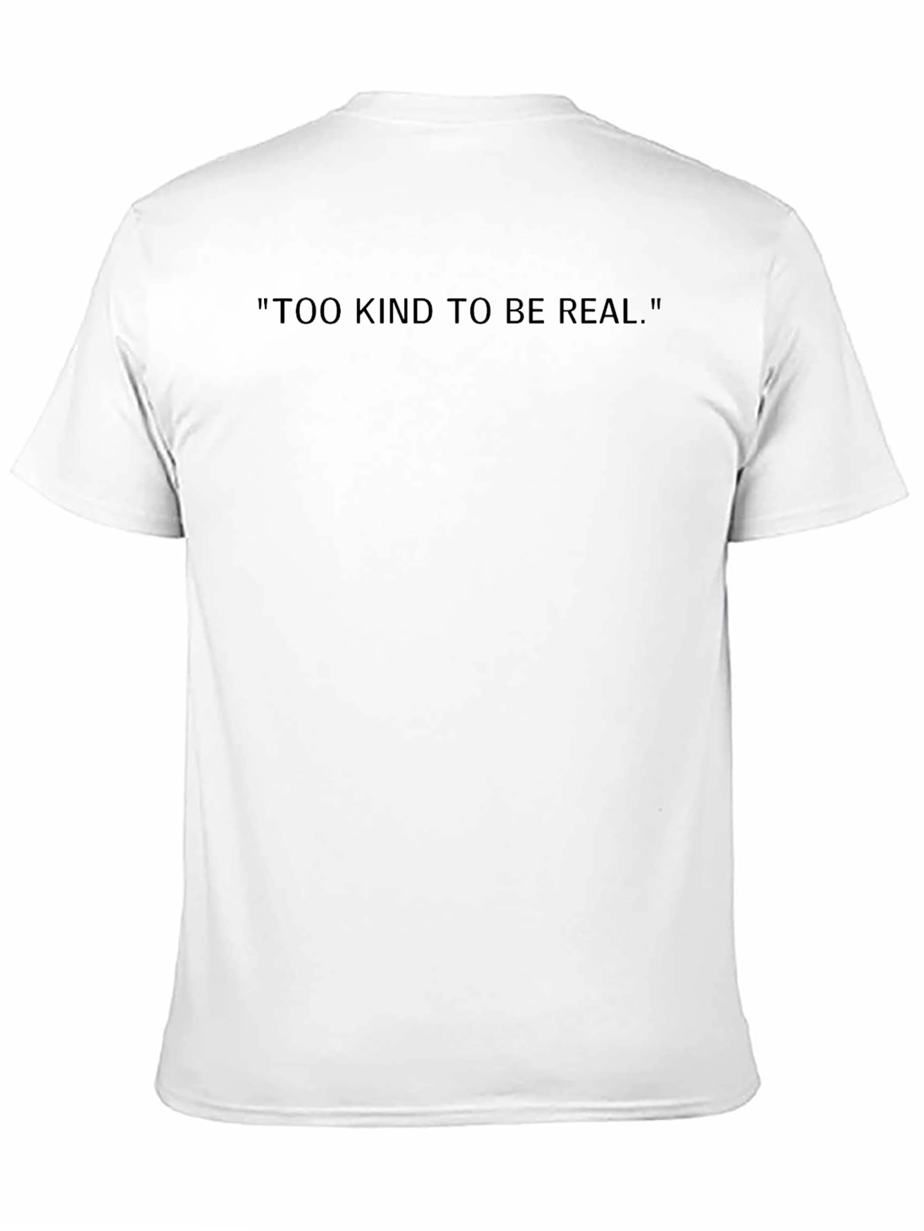 Too Kind to Be Real Crew Neck T-Shirt