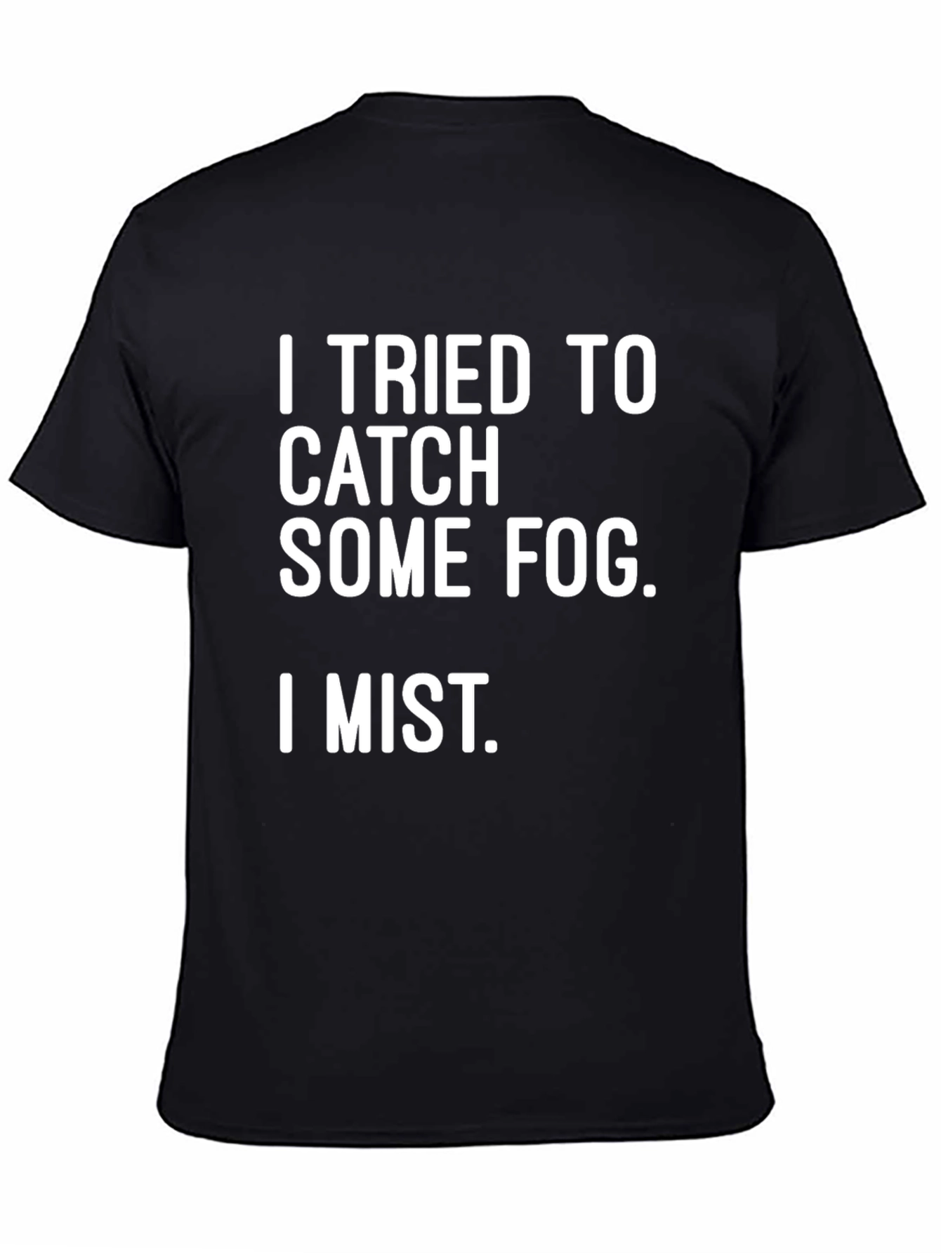 Funny Pun T-Shirt: I Tried to Catch Some Fog