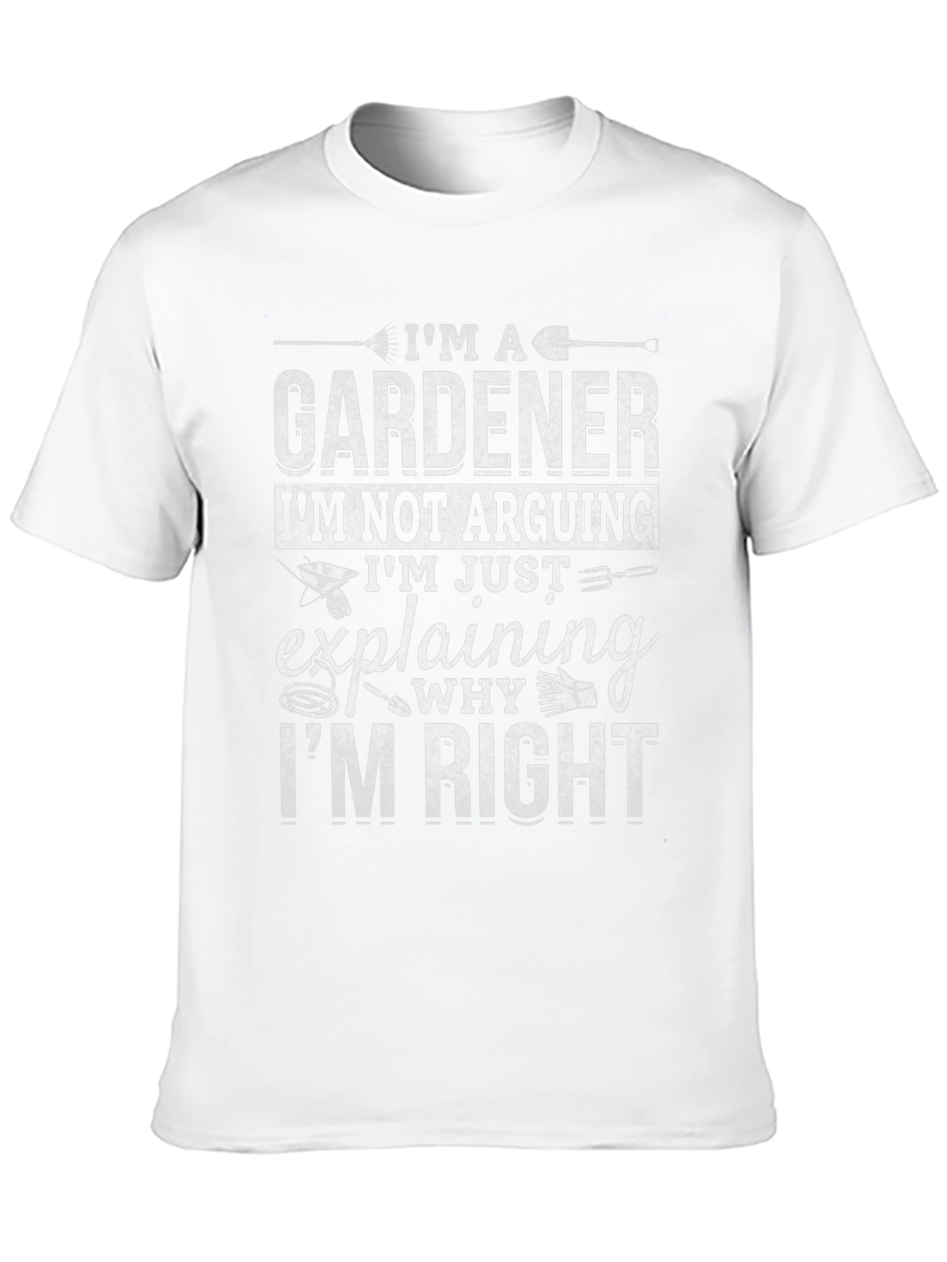 Gardener T-Shirt: Im Not Arguing Im Explaining!