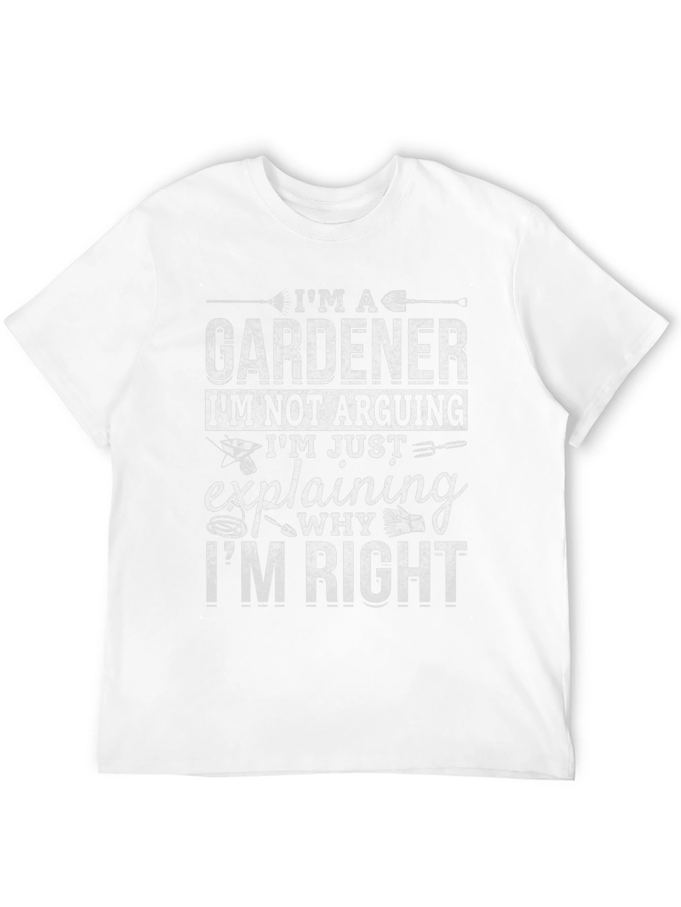 Gardener T-Shirt: Im Not Arguing Im Explaining!