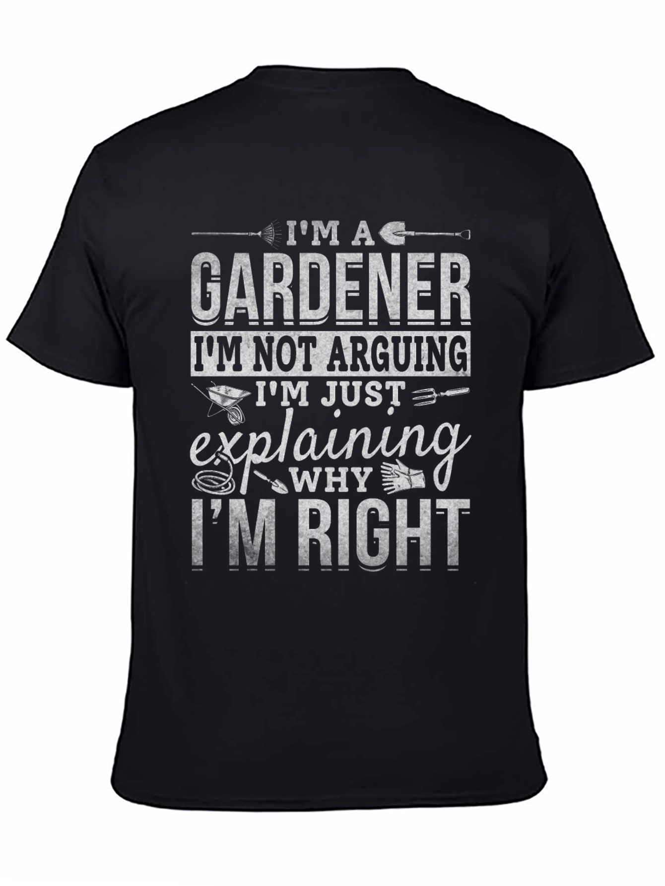 Gardener T-Shirt: Im Not Arguing Im Explaining!